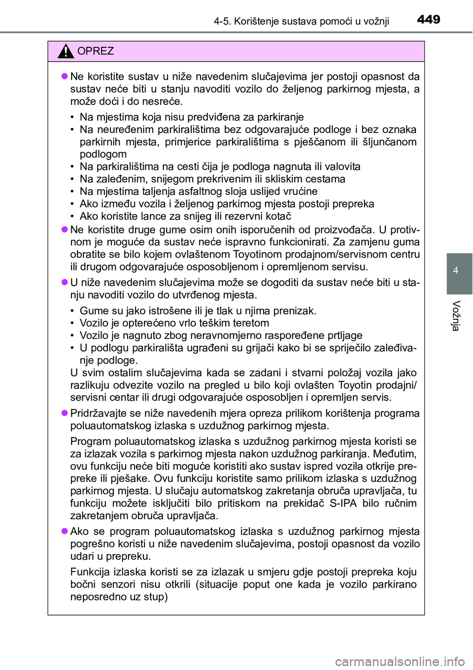 TOYOTA PRIUS 2016 Upute Za Rukovanje (in Croatian) 4494-5. Korištenje sustava pomoći u vožnji
4
Vožnja
OPREZ
Ne koristite sustav u niže navedenim slučajevima jer postoji opasnost da
sustav neće biti u stanju navoditi vozilo do željenog park TOYOTA PRIUS 2016 Upute Za Rukovanje (in Croatian) 4494-5. Korištenje sustava pomoći u vožnji
4
Vožnja
OPREZ
Ne koristite sustav u niže navedenim slučajevima jer postoji opasnost da
sustav neće biti u stanju navoditi vozilo do željenog park