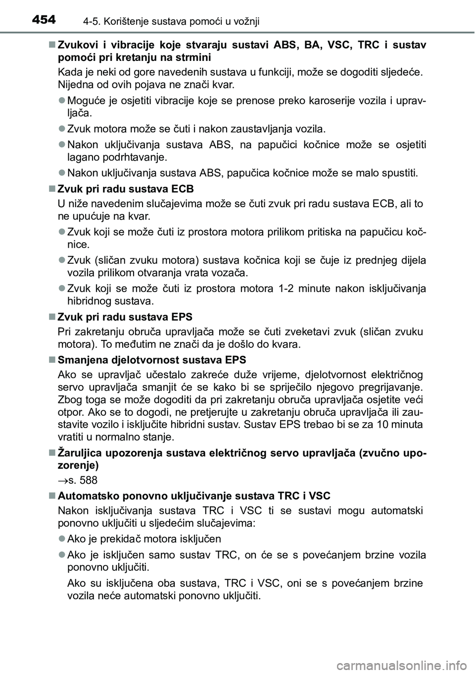 TOYOTA PRIUS 2016 Upute Za Rukovanje (in Croatian) 4544-5. Korištenje sustava pomoći u vožnji
Zvukovi i vibracije koje stvaraju sustavi ABS, BA, VSC, TRC i sustav
pomoći pri kretanju na strmini
Kada je neki od gore navedenih sustava u funkciji, TOYOTA PRIUS 2016 Upute Za Rukovanje (in Croatian) 4544-5. Korištenje sustava pomoći u vožnji
Zvukovi i vibracije koje stvaraju sustavi ABS, BA, VSC, TRC i sustav
pomoći pri kretanju na strmini
Kada je neki od gore navedenih sustava u funkciji,
