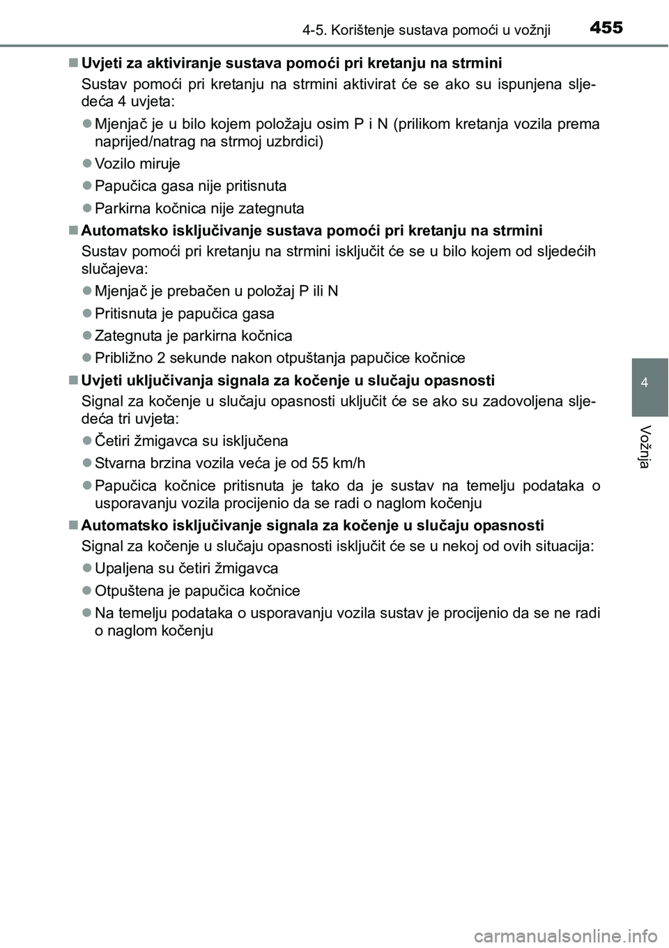 TOYOTA PRIUS 2016 Upute Za Rukovanje (in Croatian) 4554-5. Korištenje sustava pomoći u vožnji
4
Vožnja
Uvjeti za aktiviranje sustava pomoći pri kretanju na strmini
Sustav pomoći pri kretanju na strmini aktivirat će se ako su ispunjena slje-
TOYOTA PRIUS 2016 Upute Za Rukovanje (in Croatian) 4554-5. Korištenje sustava pomoći u vožnji
4
Vožnja
Uvjeti za aktiviranje sustava pomoći pri kretanju na strmini
Sustav pomoći pri kretanju na strmini aktivirat će se ako su ispunjena slje-