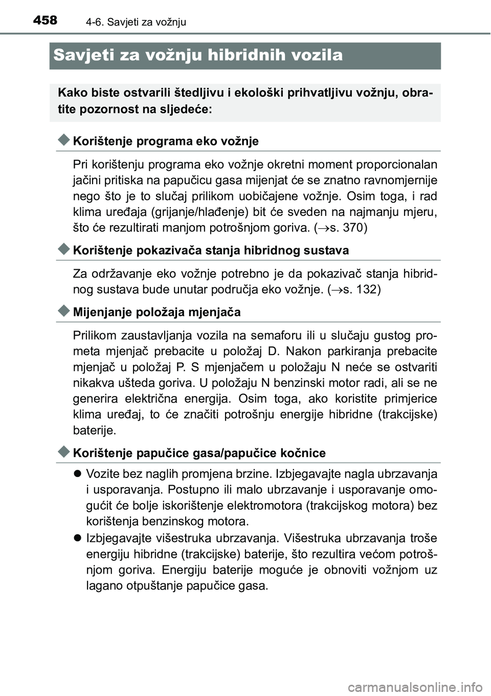TOYOTA PRIUS 2016 Upute Za Rukovanje (in Croatian) 4584-6. Savjeti za vožnju
Savjeti za vožnju hibridnih vozila
Korištenje programa eko vožnje
Pri korištenju programa eko vožnje okretni moment proporcionalan
jačini pritiska na papučicu gasa TOYOTA PRIUS 2016 Upute Za Rukovanje (in Croatian) 4584-6. Savjeti za vožnju
Savjeti za vožnju hibridnih vozila
Korištenje programa eko vožnje
Pri korištenju programa eko vožnje okretni moment proporcionalan
jačini pritiska na papučicu gasa