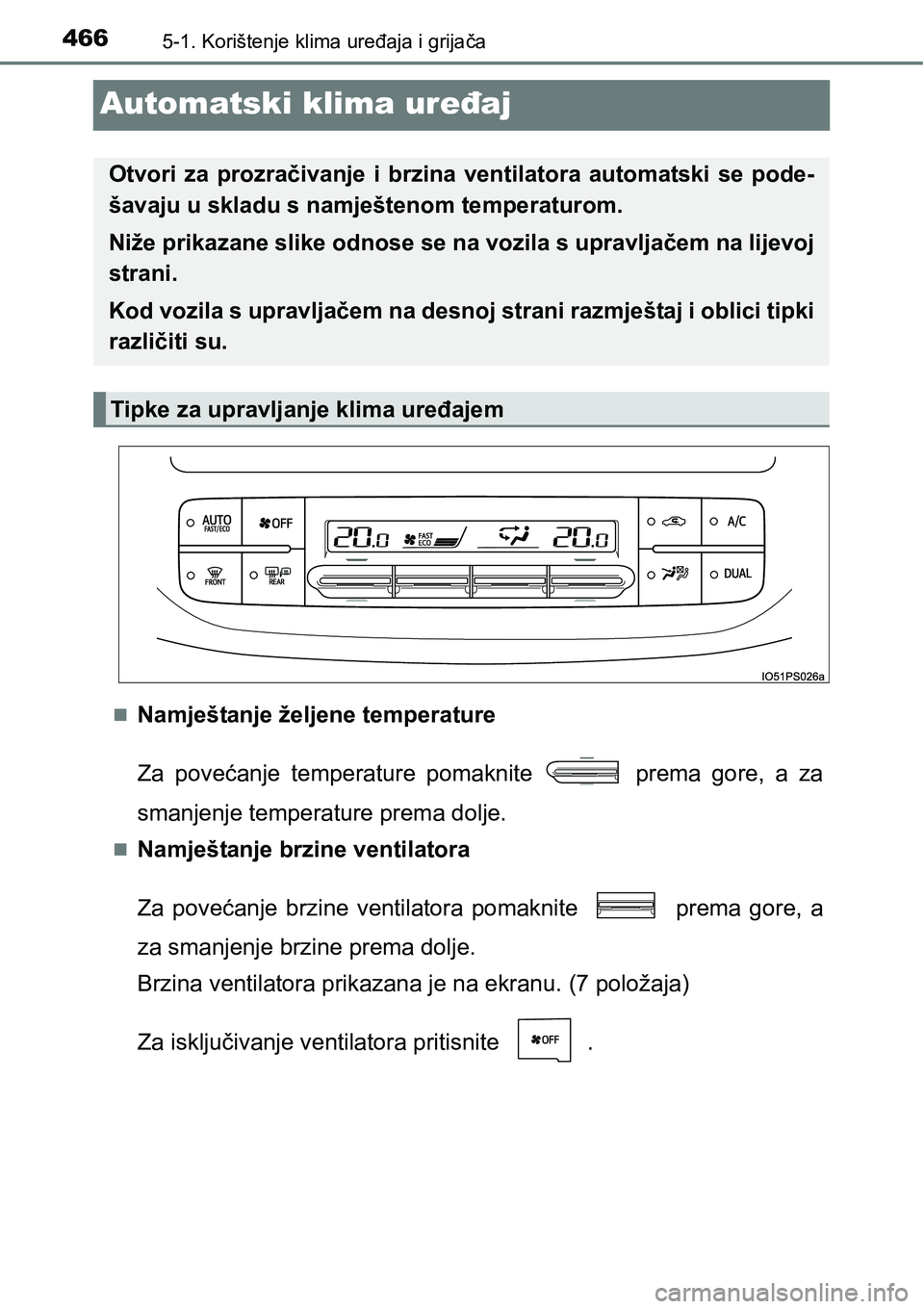 TOYOTA PRIUS 2016  Upute Za Rukovanje (in Croatian) 4665-1. Korištenje klima uređaja i grijača
Automatski klima uređaj
Namještanje željene temperature
Za povećanje temperature pomaknite   prema gore, a za
smanjenje temperature prema dolje.
