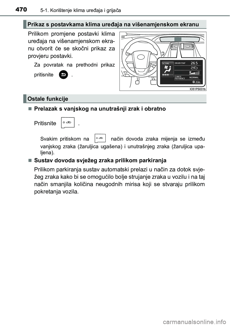 TOYOTA PRIUS 2016  Upute Za Rukovanje (in Croatian) 4705-1. Korištenje klima uređaja i grijača
Prilikom promjene postavki klima
uređaja na višenamjenskom ekra-
nu otvorit će se skočni prikaz za
provjeru postavki.
Za povratak na prethodni prikaz
