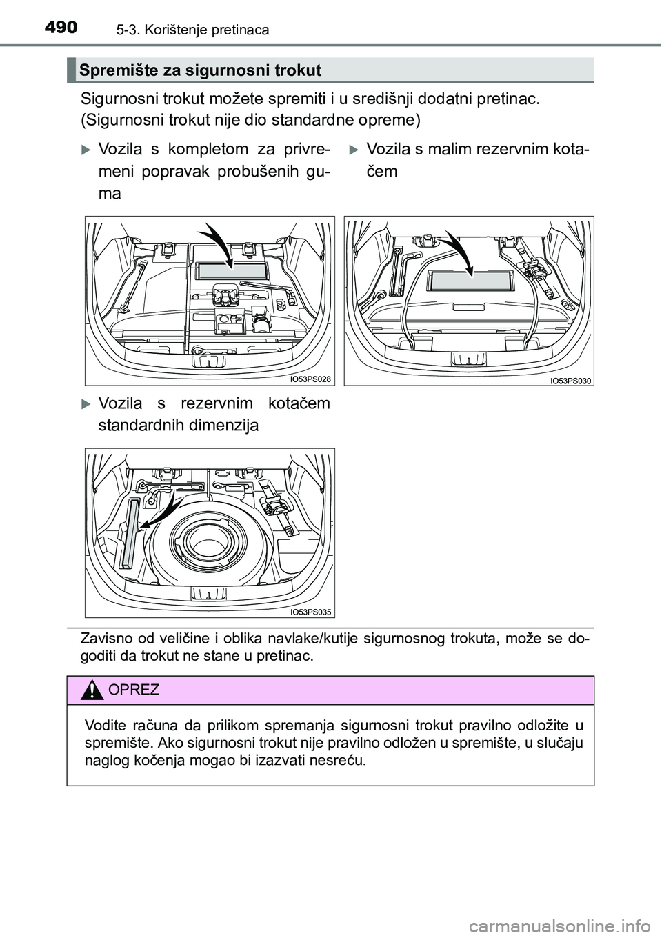 TOYOTA PRIUS 2016  Upute Za Rukovanje (in Croatian) 4905-3. Korištenje pretinaca
Sigurnosni trokut možete spremiti i u središnji dodatni pretinac.
(Sigurnosni trokut nije dio standardne opreme)
Zavisno od veličine i oblika navlake/kutije sigurnosno