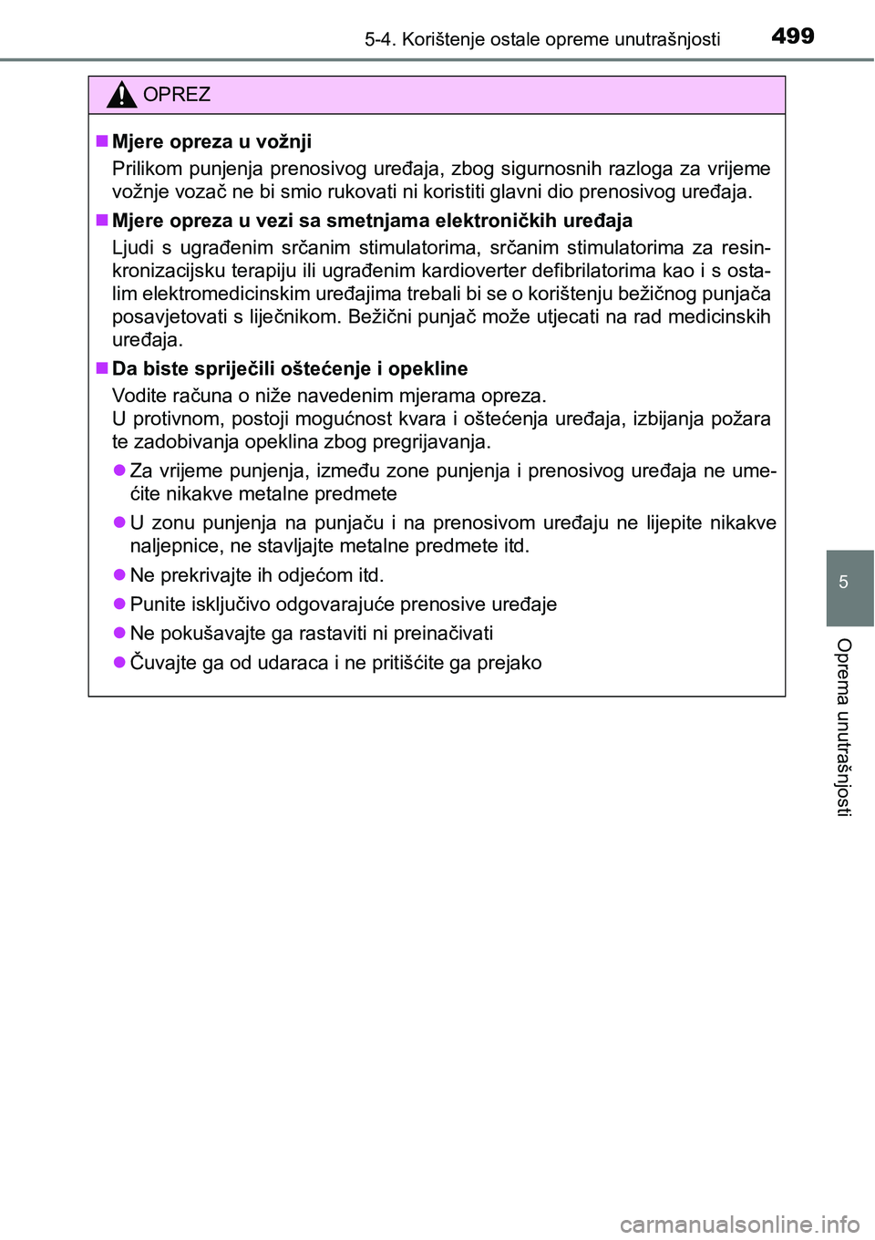 TOYOTA PRIUS 2016  Upute Za Rukovanje (in Croatian) 4995-4. Korištenje ostale opreme unutrašnjosti
5
Oprema unutrašnjosti
OPREZ
Mjere opreza u vožnji
Prilikom punjenja prenosivog uređaja, zbog sigurnosnih razloga za vrijeme
vožnje vozač ne bi