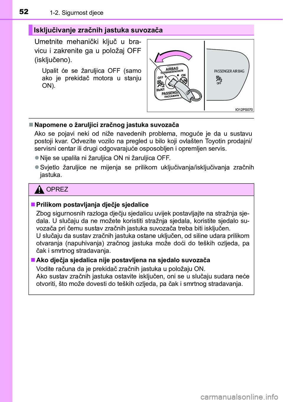 TOYOTA PRIUS 2016  Upute Za Rukovanje (in Croatian) 521-2. Sigurnost djece
Umetnite mehanički ključ u bra-
vicu i zakrenite ga u položaj OFF
(isključeno).
Upalit će se žaruljica OFF (samo
ako je prekidač motora u stanju
ON).
Napomene o žarul