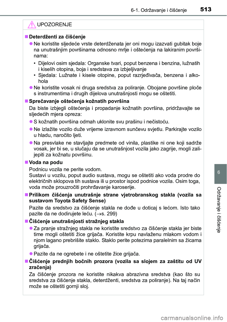 TOYOTA PRIUS 2016  Upute Za Rukovanje (in Croatian) 5136-1. Održavanje i čišćenje
6
Održavanje i čišćenje
UPOZORENJE
Deterdženti za čišćenje
Ne koristite sljedeće vrste deterdženata jer oni mogu izazvati gubitak boje
na unutrašnjim
