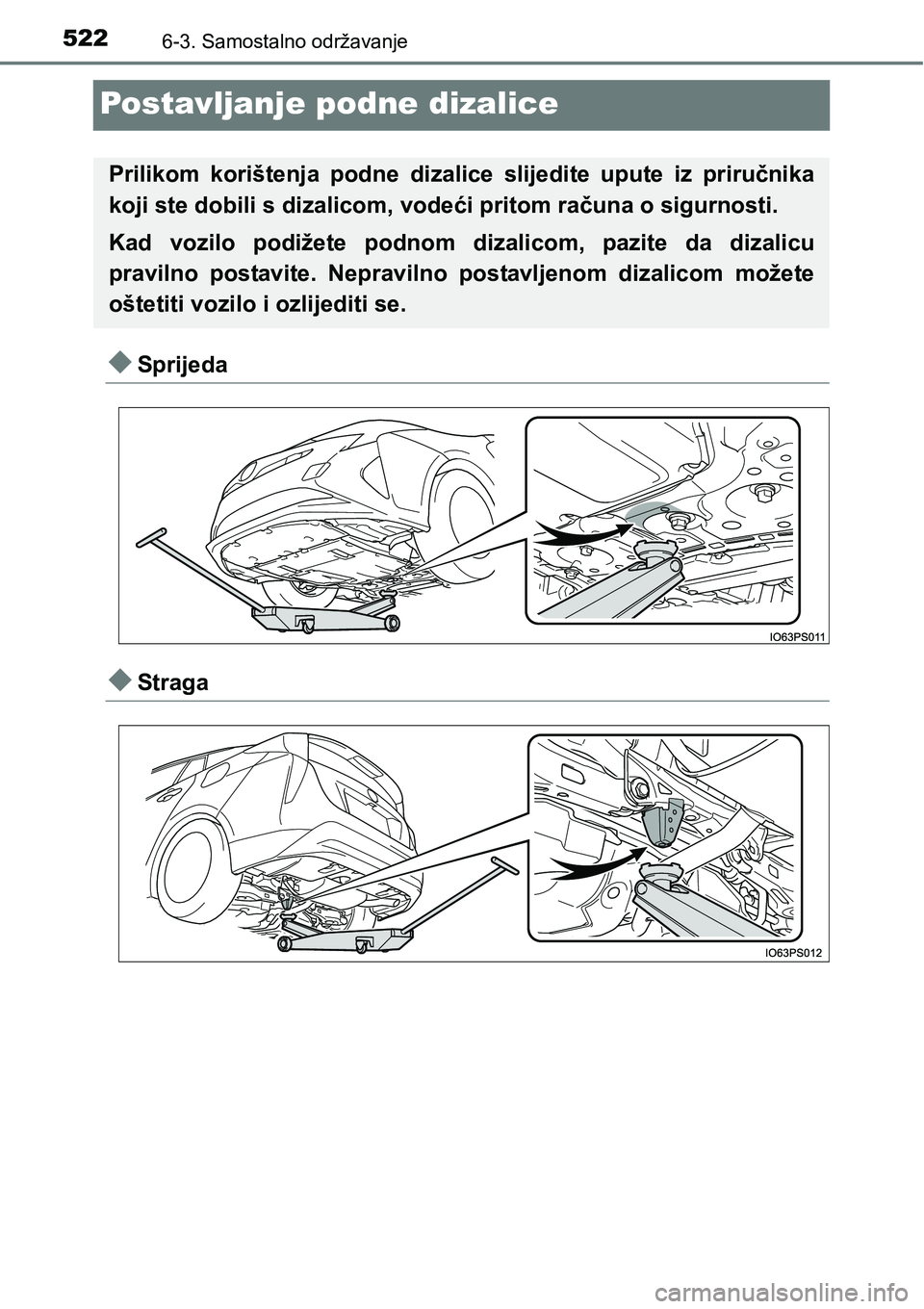 TOYOTA PRIUS 2016  Upute Za Rukovanje (in Croatian) 5226-3. Samostalno održavanje
Postavljanje podne dizalice
Sprijeda
Straga
Prilikom korištenja podne dizalice slijedite upute iz priručnika
koji ste dobili s dizalicom, vodeći pritom računa 