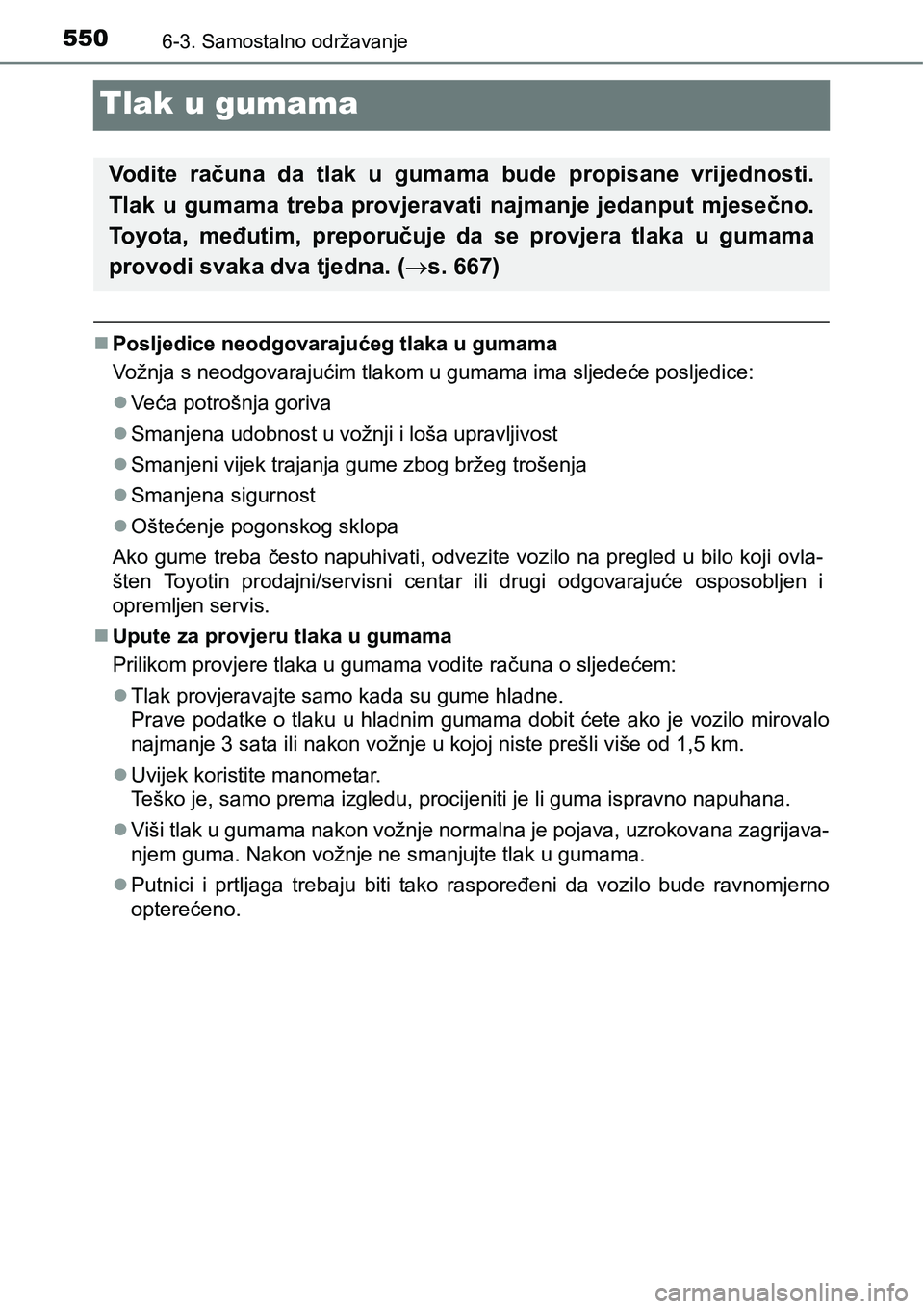 TOYOTA PRIUS 2016  Upute Za Rukovanje (in Croatian) 5506-3. Samostalno održavanje
Tlak u gumama
Posljedice neodgovarajućeg tlaka u gumama
Vožnja s neodgovarajućim tlakom u gumama ima sljedeće posljedice:
Veća potrošnja goriva
Smanjena u