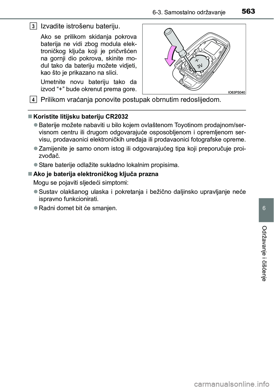 TOYOTA PRIUS 2016 Upute Za Rukovanje (in Croatian) 5636-3. Samostalno održavanje
6
Održavanje i čišćenje
Izvadite istrošenu bateriju.
Ako se prilikom skidanja pokrova
baterija ne vidi zbog modula elek-
troničkog ključa koji je pričvršćen
na TOYOTA PRIUS 2016 Upute Za Rukovanje (in Croatian) 5636-3. Samostalno održavanje
6
Održavanje i čišćenje
Izvadite istrošenu bateriju.
Ako se prilikom skidanja pokrova
baterija ne vidi zbog modula elek-
troničkog ključa koji je pričvršćen
na