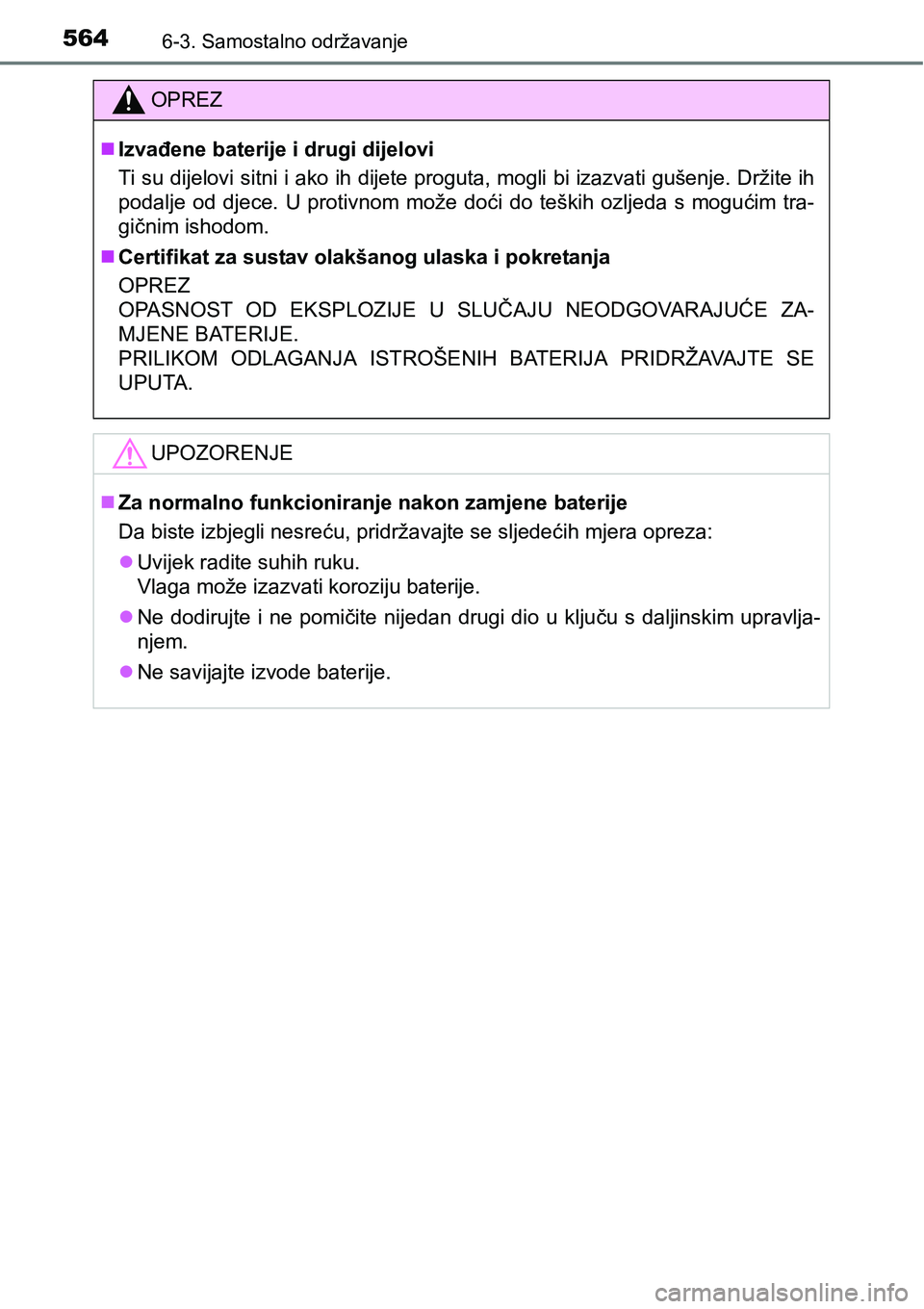TOYOTA PRIUS 2016  Upute Za Rukovanje (in Croatian) 5646-3. Samostalno održavanje
OPREZ
Izvađene baterije i drugi dijelovi
Ti su dijelovi sitni i ako ih dijete proguta, mogli bi izazvati gušenje. Držite ih
podalje od djece. U protivnom može do