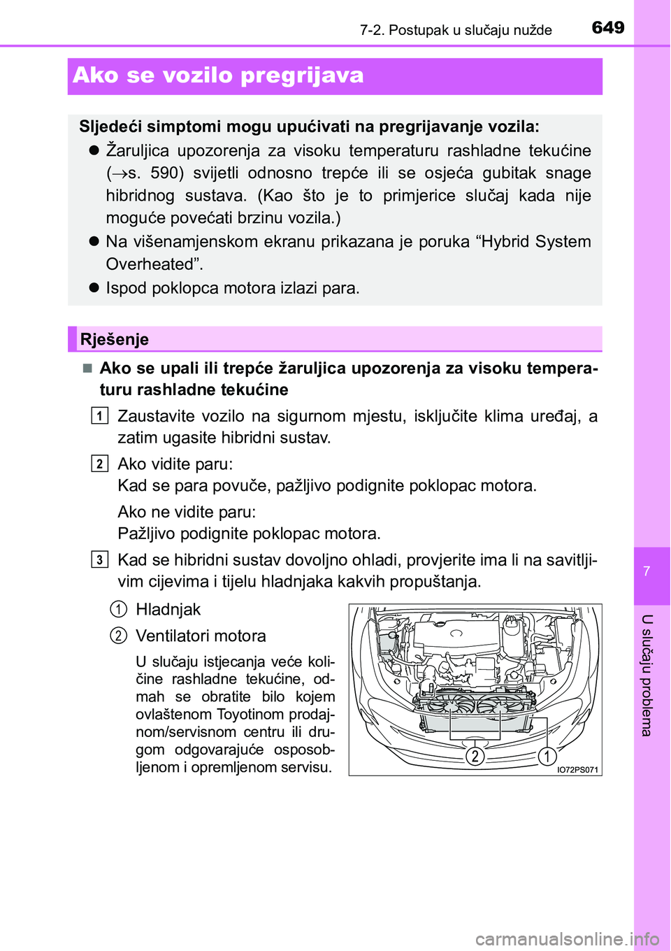 TOYOTA PRIUS 2016  Upute Za Rukovanje (in Croatian) 6497-2. Postupak u slučaju nužde
7
U slučaju problema
Ako se vozilo pregrijava
Ako se upali ili trepće žaruljica upozorenja za visoku tempera-
turu rashladne tekućine
Zaustavite vozilo na sig