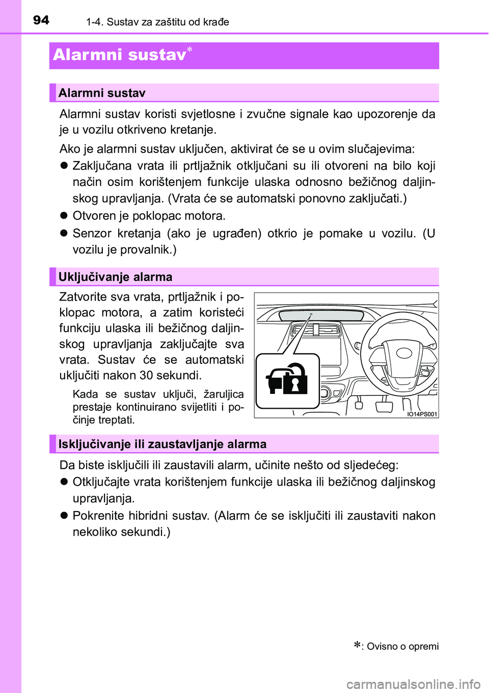 TOYOTA PRIUS 2016  Upute Za Rukovanje (in Croatian) 941-4. Sustav za zaštitu od krađe
Alar mni sustav
Alarmni sustav koristi svjetlosne i zvučne signale kao upozorenje da
je u vozilu otkriveno kretanje.
Ako je alarmni sustav uključen, aktivirat 