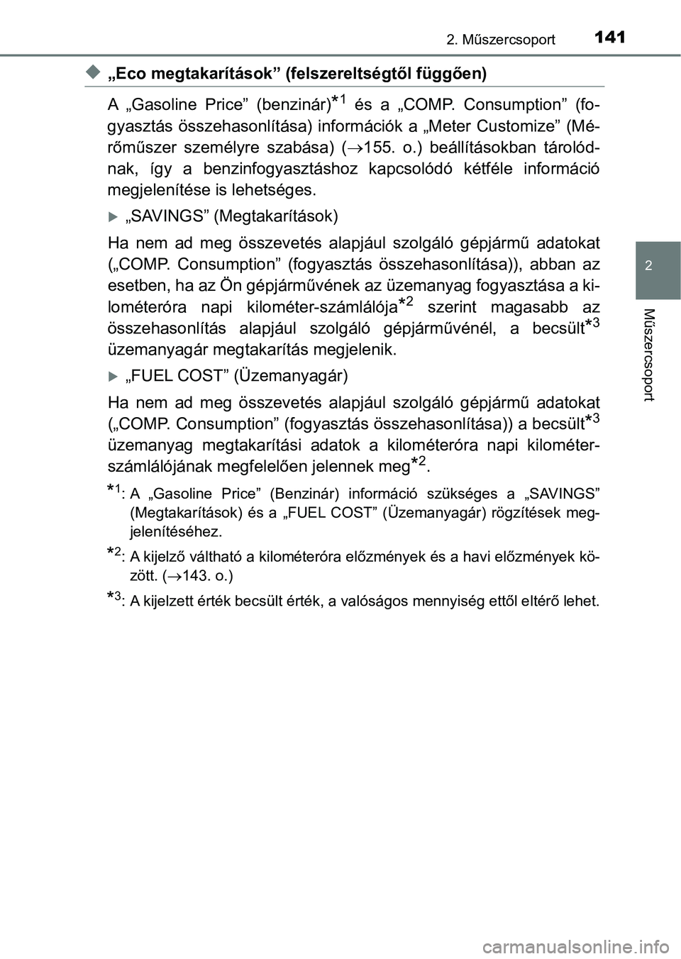 TOYOTA PRIUS 2016 Kezelési útmutató (in Hungarian) 1412. Műszercsoport
2
Műszercsoport
u„Eco megtakarítások” (felszereltségtől függően)
A „Gasoline Price” (benzinár)
*1 és a „COMP. Consumption” (fo-
gyasztás összehason TOYOTA PRIUS 2016 Kezelési útmutató (in Hungarian) 1412. Műszercsoport
2
Műszercsoport
u„Eco megtakarítások” (felszereltségtől függően)
A „Gasoline Price” (benzinár)
*1 és a „COMP. Consumption” (fo-
gyasztás összehason