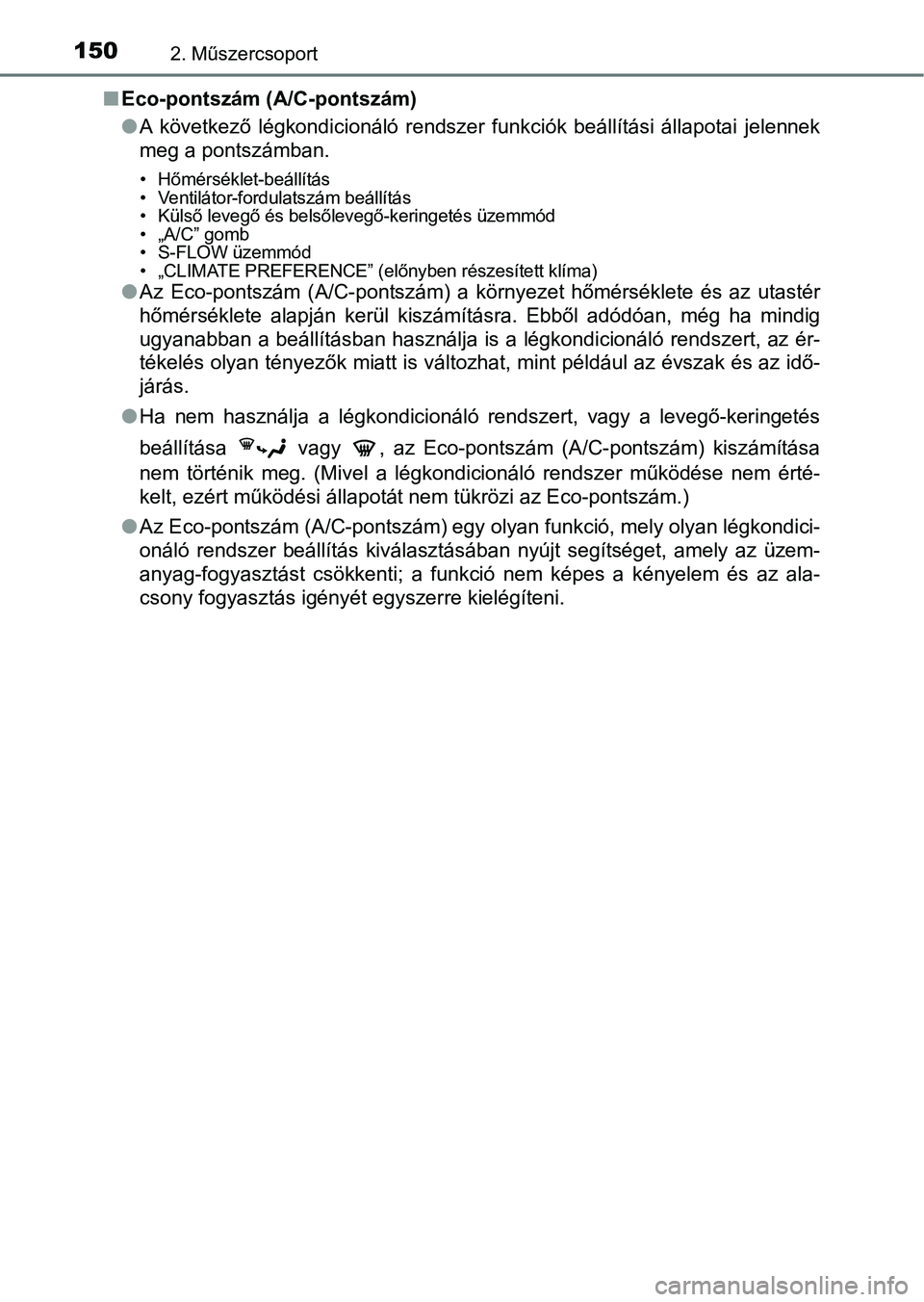 TOYOTA PRIUS 2016 Kezelési útmutató (in Hungarian) 1502. Műszercsoport
nEco-pontszám (A/C-pontszám)
lA következő légkondicionáló rendszer funkciók beállítási állapo tai jelennek
meg a pontszámban.
• Hőmérséklet-beállítás
TOYOTA PRIUS 2016 Kezelési útmutató (in Hungarian) 1502. Műszercsoport
nEco-pontszám (A/C-pontszám)
lA következő légkondicionáló rendszer funkciók beállítási állapo tai jelennek
meg a pontszámban.
• Hőmérséklet-beállítás