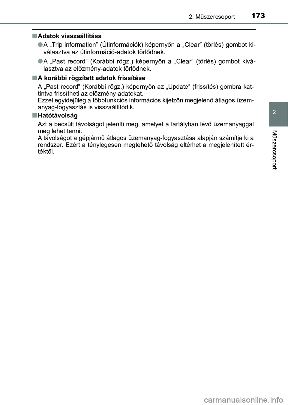 TOYOTA PRIUS 2016 Kezelési útmutató (in Hungarian) 1732. Műszercsoport
2
Műszercsoport
nAdatok visszaállítása
lA „Trip information” (Útinformációk) képernyőn a „Clear” (törlé s) gombot ki-
választva az útinformáció-adato TOYOTA PRIUS 2016 Kezelési útmutató (in Hungarian) 1732. Műszercsoport
2
Műszercsoport
nAdatok visszaállítása
lA „Trip information” (Útinformációk) képernyőn a „Clear” (törlé s) gombot ki-
választva az útinformáció-adato