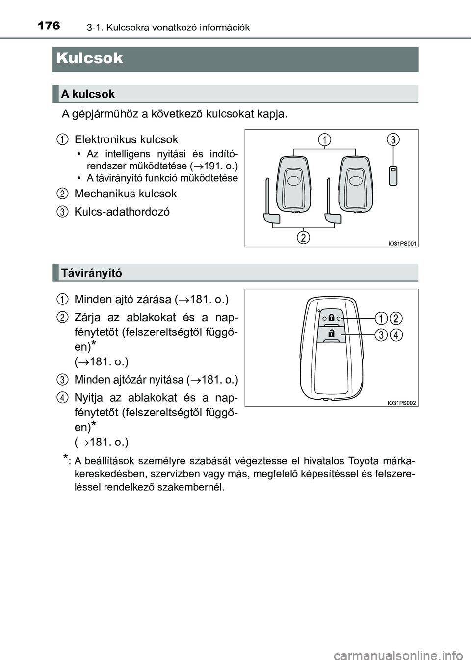 TOYOTA PRIUS 2016 Kezelési útmutató (in Hungarian) 1763-1. Kulcsokra vonatkozó információk
Kulcsok
A gépjárműhöz a következő kulcsokat kapja.Elektronikus kulcsok
• Az intelligens nyitási és indító-rendszer működtetése (
191. o TOYOTA PRIUS 2016 Kezelési útmutató (in Hungarian) 1763-1. Kulcsokra vonatkozó információk
Kulcsok
A gépjárműhöz a következő kulcsokat kapja.Elektronikus kulcsok
• Az intelligens nyitási és indító-rendszer működtetése (
191. o