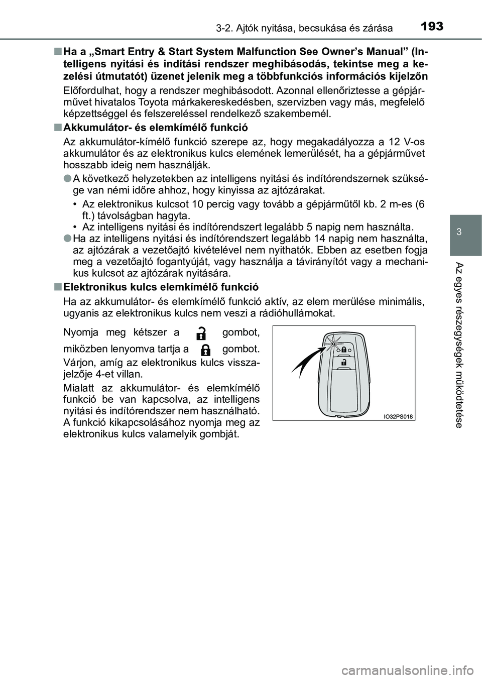 TOYOTA PRIUS 2016  Kezelési útmutató (in Hungarian) 1933-2. Ajtók nyitása, becsukása és zárása
3
Az egyes részegységek működtetése
nHa a „Smart Entry & St art System Malfunction See Owner’s Manual ” (In-
telligens  nyitási  és  indí