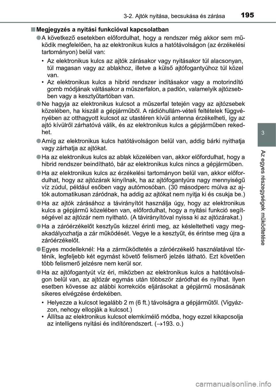 TOYOTA PRIUS 2016  Kezelési útmutató (in Hungarian) 1953-2. Ajtók nyitása, becsukása és zárása
3
Az egyes részegységek működtetése
nMegjegyzés a nyitási funkcióval kapcsolatban
lA  következő  esetekben  előfordulhat,  hogy  a  rendszer