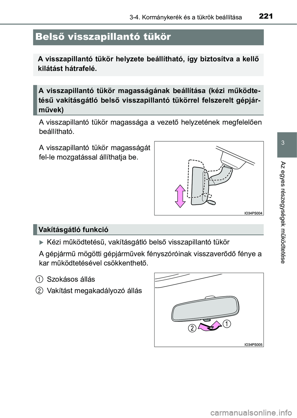 TOYOTA PRIUS 2016 Kezelési útmutató (in Hungarian) 221
3
3-4. Kormánykerék és a tükrök beállítása
Az egyes részegységek működtetése
Belső visszapillantó tükör
A visszapillantó tükör magassága a vezető helyzetének megfele TOYOTA PRIUS 2016 Kezelési útmutató (in Hungarian) 221
3
3-4. Kormánykerék és a tükrök beállítása
Az egyes részegységek működtetése
Belső visszapillantó tükör
A visszapillantó tükör magassága a vezető helyzetének megfele
