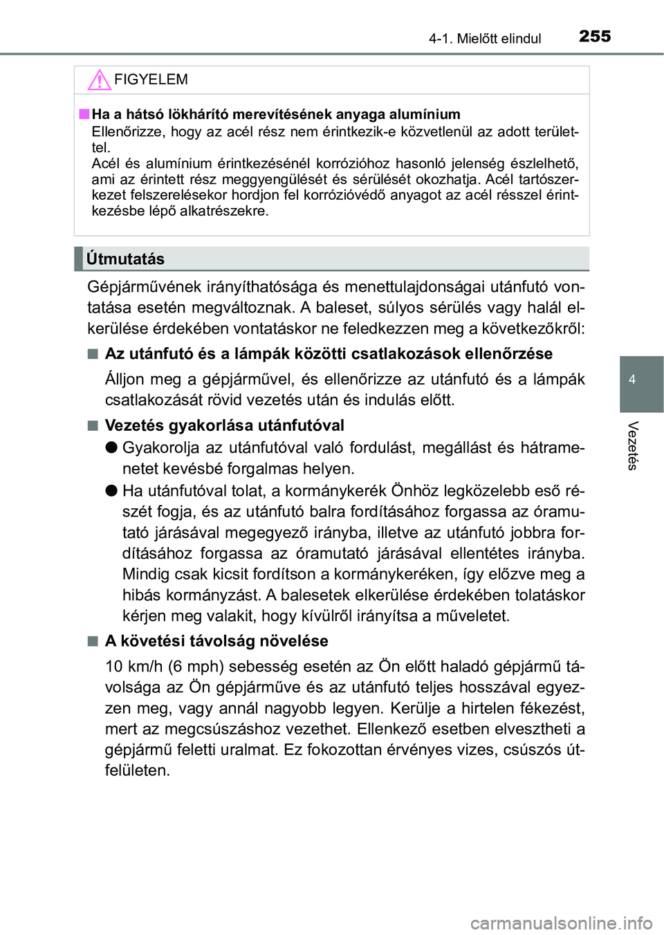 TOYOTA PRIUS 2016 Kezelési útmutató (in Hungarian) 2554-1. Mielőtt elindul
4
Vezetés
Gépjárművének irányíthatósága és menettulajdonságai utánfutó von-
tatása esetén megváltoznak. A baleset, súlyos sérülés vagy halál el-
k TOYOTA PRIUS 2016 Kezelési útmutató (in Hungarian) 2554-1. Mielőtt elindul
4
Vezetés
Gépjárművének irányíthatósága és menettulajdonságai utánfutó von-
tatása esetén megváltoznak. A baleset, súlyos sérülés vagy halál el-
k