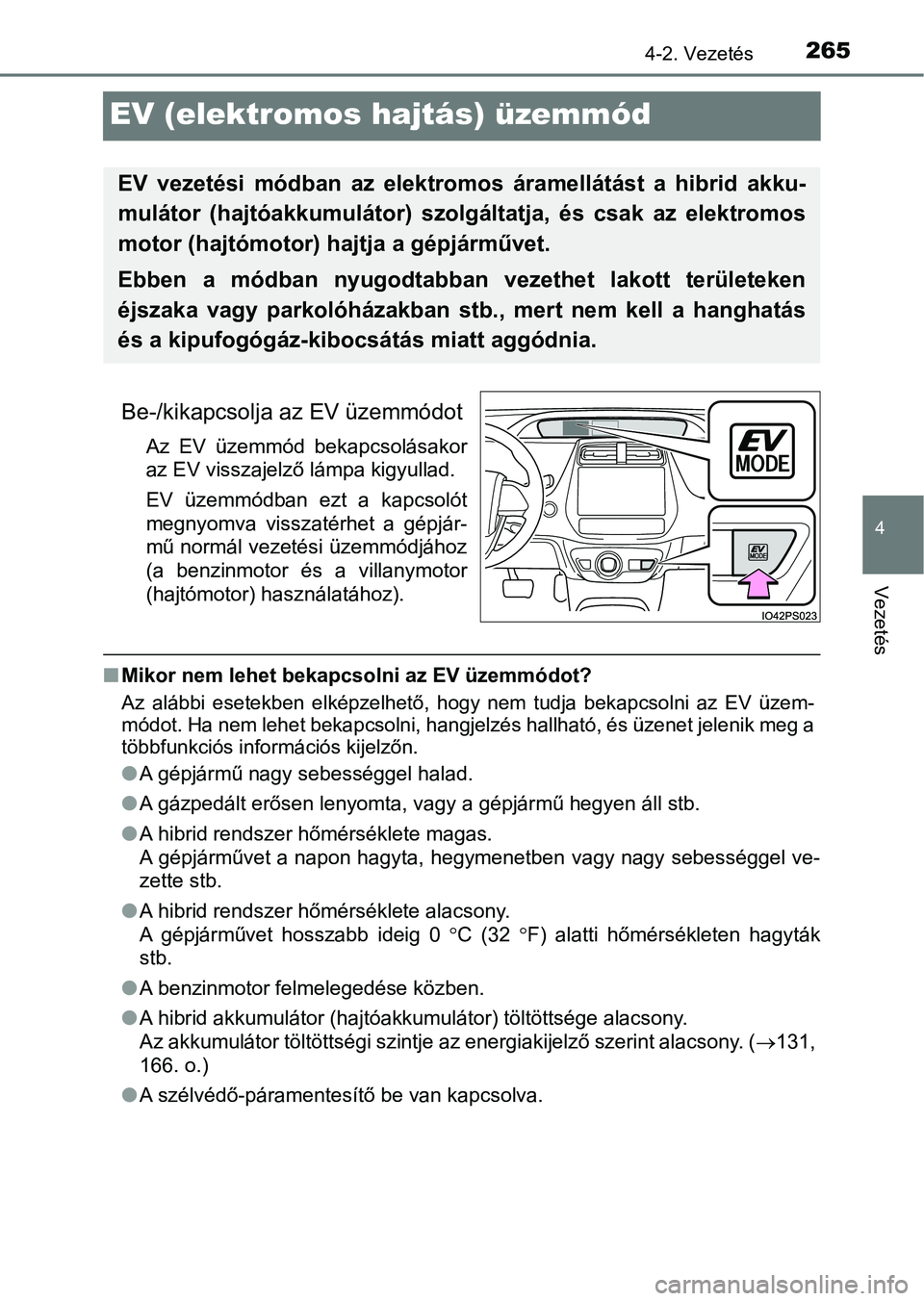 TOYOTA PRIUS 2016 Kezelési útmutató (in Hungarian) 265
4
4-2. Vezetés
Vezetés
EV (elektromos hajtás) üzemmód
Be-/kikapcsolja az EV üzemmódot
Az EV üzemmód bekapcsolásakor
az EV visszajelző lámpa kigyullad.
EV üzemmódban ezt a kapc TOYOTA PRIUS 2016 Kezelési útmutató (in Hungarian) 265
4
4-2. Vezetés
Vezetés
EV (elektromos hajtás) üzemmód
Be-/kikapcsolja az EV üzemmódot
Az EV üzemmód bekapcsolásakor
az EV visszajelző lámpa kigyullad.
EV üzemmódban ezt a kapc