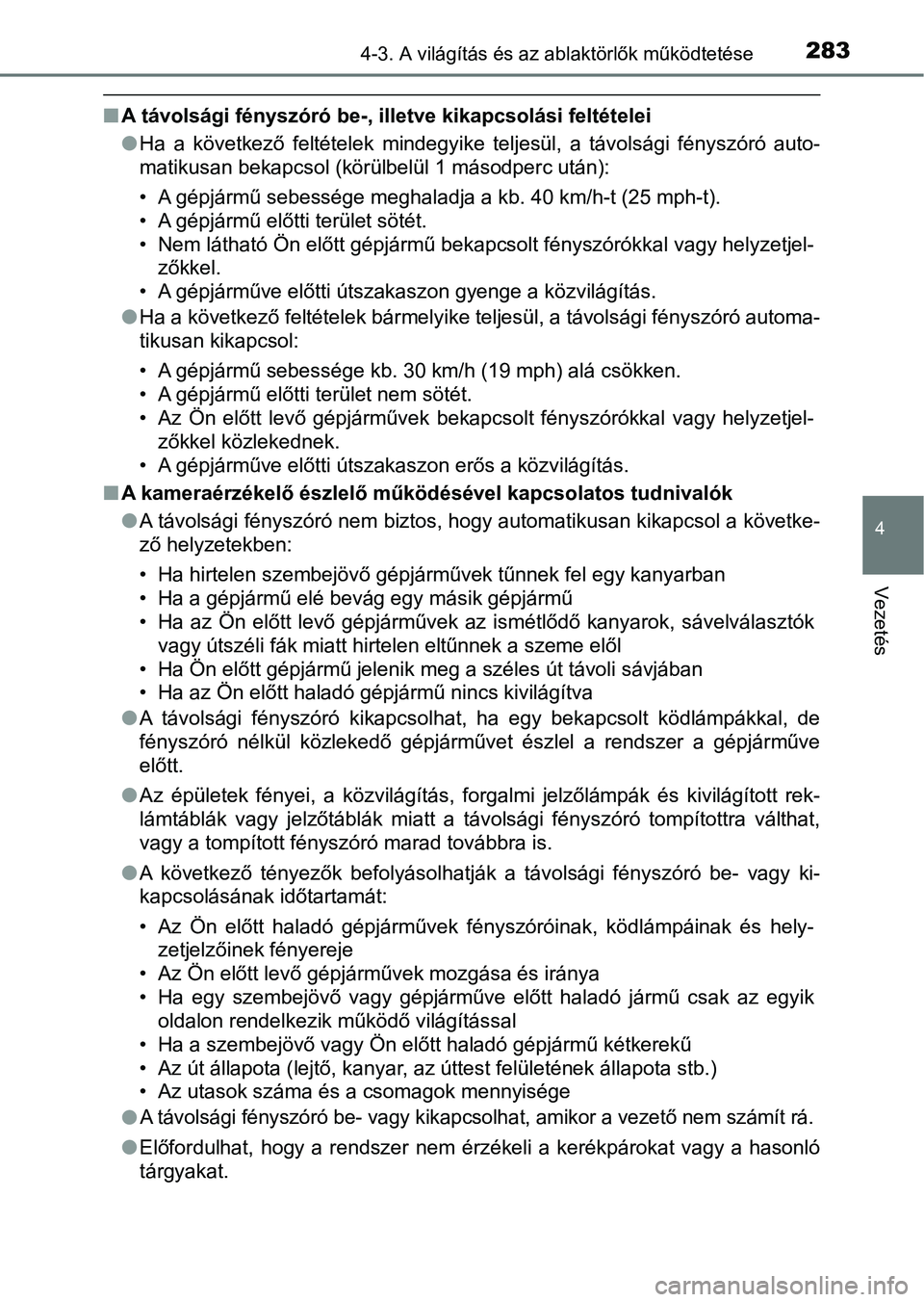 TOYOTA PRIUS 2016 Kezelési útmutató (in Hungarian) 2834-3. A világítás és az ablaktörlők működtetése
4
Vezetés
nA távolsági fényszóró be-, illetve kikapcsolási feltételei
lHa a következő feltételek mindegyike teljesül, a t TOYOTA PRIUS 2016 Kezelési útmutató (in Hungarian) 2834-3. A világítás és az ablaktörlők működtetése
4
Vezetés
nA távolsági fényszóró be-, illetve kikapcsolási feltételei
lHa a következő feltételek mindegyike teljesül, a t