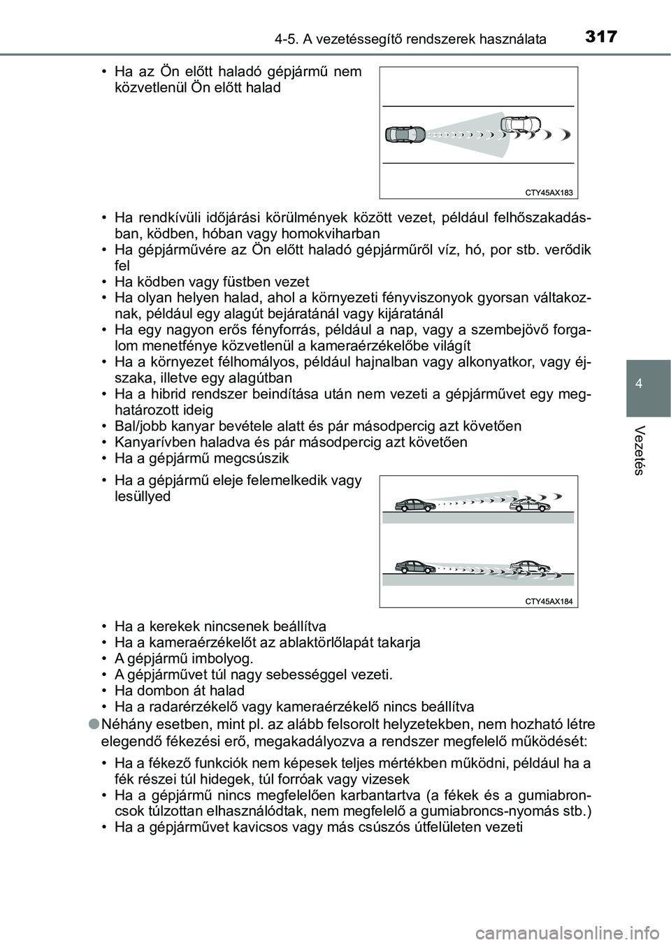 TOYOTA PRIUS 2016 Kezelési útmutató (in Hungarian) 3174-5. A vezetéssegítő rendszerek használata
4
Vezetés
• Ha rendkívüli időjárási körülmények között vezet, például felh őszakadás-
ban, ködben, hóban vagy homokviharban
TOYOTA PRIUS 2016 Kezelési útmutató (in Hungarian) 3174-5. A vezetéssegítő rendszerek használata
4
Vezetés
• Ha rendkívüli időjárási körülmények között vezet, például felh őszakadás-
ban, ködben, hóban vagy homokviharban