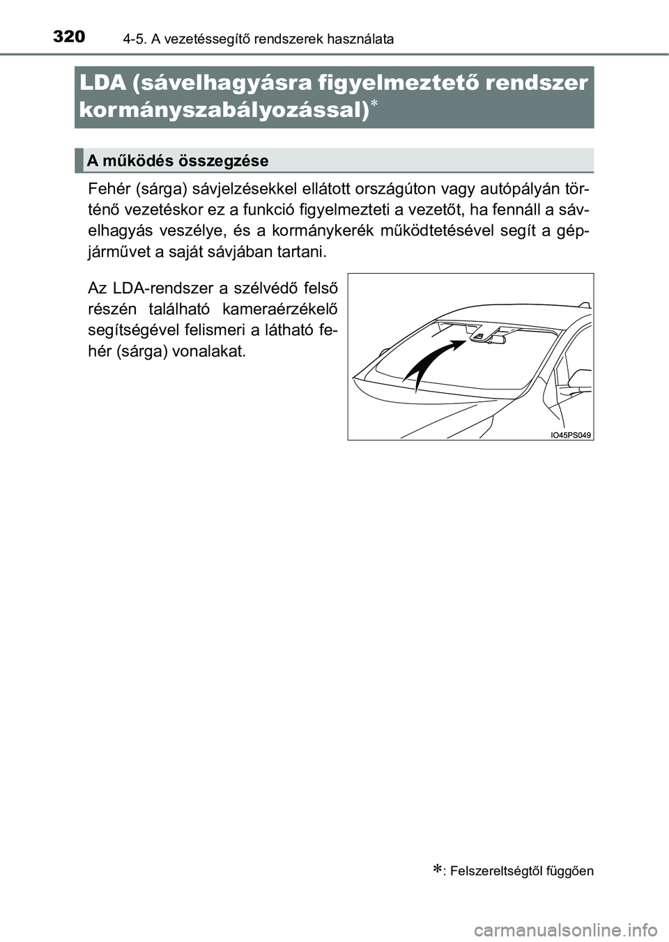 TOYOTA PRIUS 2016 Kezelési útmutató (in Hungarian) 3204-5. A vezetéssegítő rendszerek használata
LDA (sávelhagyásra figyelmeztet ő rendszer
kormányszabályozással)
Fehér (sárga) sávjelzésekkel e llátott országúton vagy autópály TOYOTA PRIUS 2016 Kezelési útmutató (in Hungarian) 3204-5. A vezetéssegítő rendszerek használata
LDA (sávelhagyásra figyelmeztet ő rendszer
kormányszabályozással)
Fehér (sárga) sávjelzésekkel e llátott országúton vagy autópály