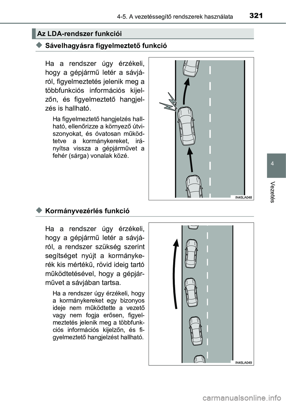 TOYOTA PRIUS 2016  Kezelési útmutató (in Hungarian) 3214-5. A vezetéssegítő rendszerek használata
4
Vezetés
uSávelhagyásra figyelmeztető funkció
Ha  a  rendszer  úgy  érzékeli,
hogy  a  gépjármű  letér  a  sávjá-
ról, figyelmeztetés