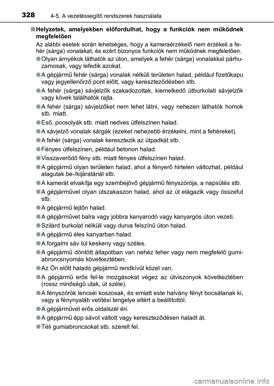 TOYOTA PRIUS 2016  Kezelési útmutató (in Hungarian) 3284-5. A vezetéssegítő rendszerek használata
nHelyzetek,  amelyekben  előfordulhat,  hogy  a  funkciók  nem  működne k
megfelelően
Az alábbi esetek során lehetséges , hogy a kameraérzék