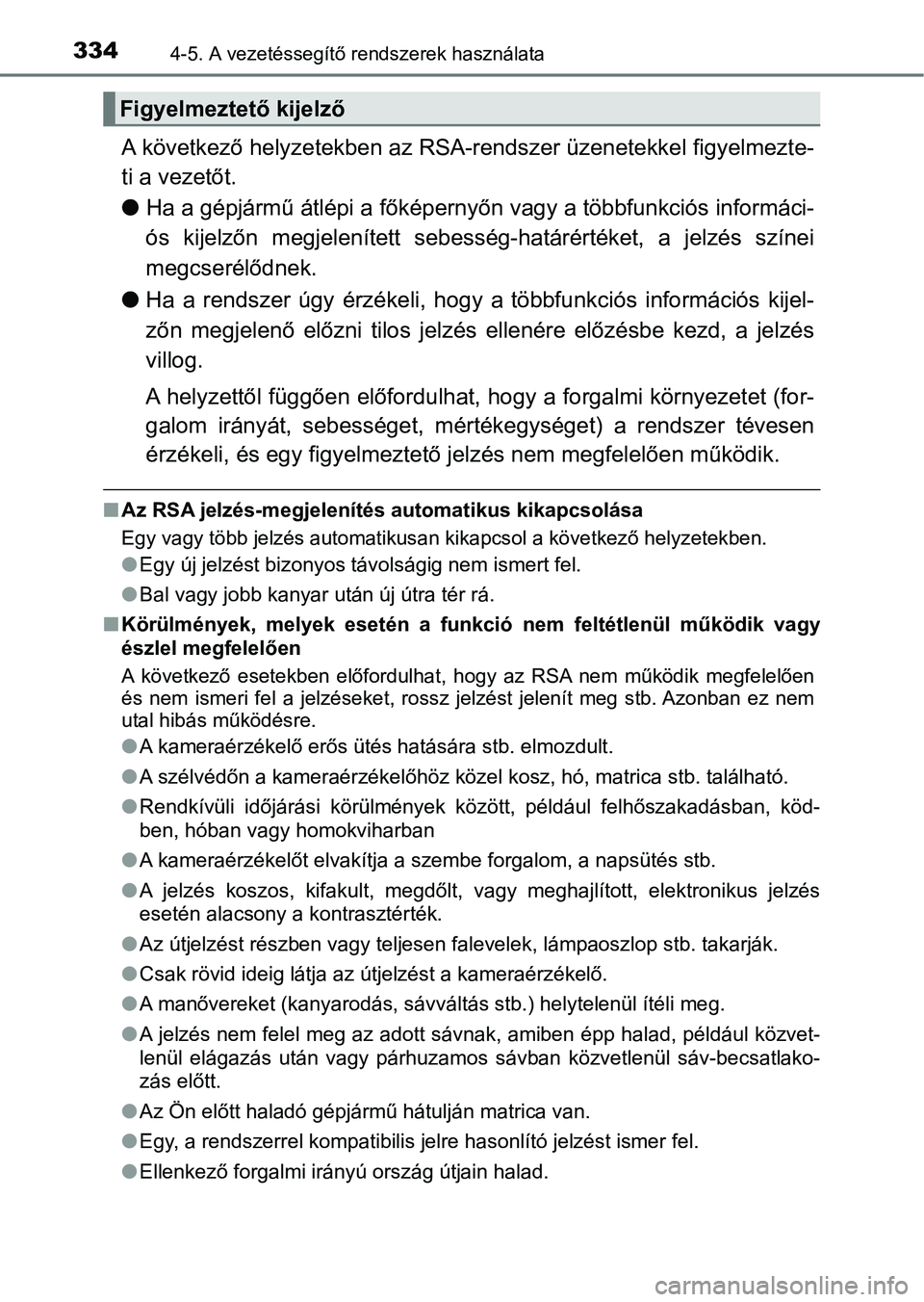 TOYOTA PRIUS 2016  Kezelési útmutató (in Hungarian) 3344-5. A vezetéssegítő rendszerek használata
A következő helyzetekben az RSA-rendszer üzenetekkel figyelmezt e-
ti a vezetőt.
l Ha a gépjármű átlépi a főképerny őn vagy a többfunkci