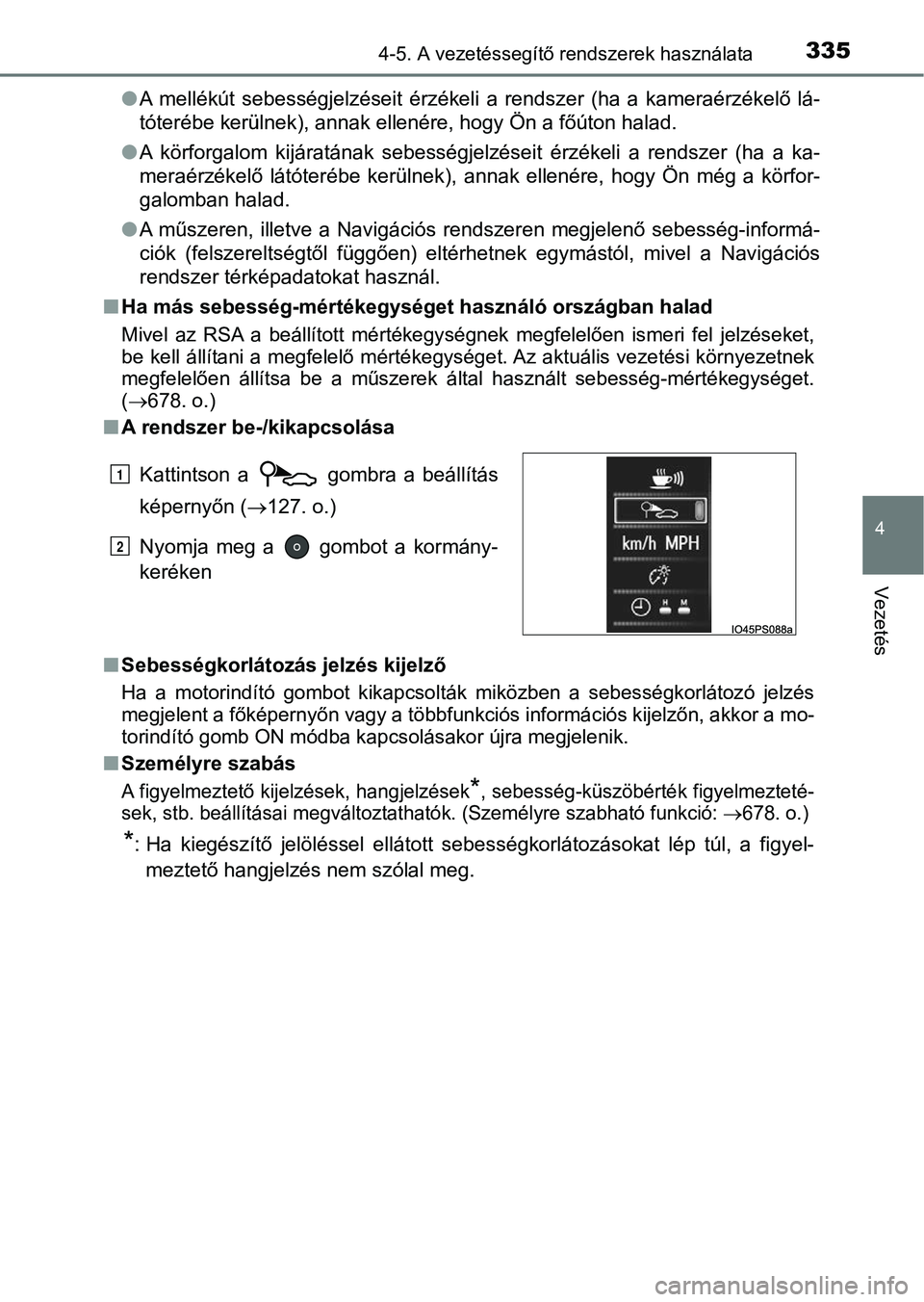 TOYOTA PRIUS 2016  Kezelési útmutató (in Hungarian) 3354-5. A vezetéssegítő rendszerek használata
4
Vezetés
lA  mellékút  sebességjelzéseit  érzékeli  a  rendszer  (ha  a  kameraérzékelő  lá-
tóterébe kerülnek), annak ellenére, hogy 