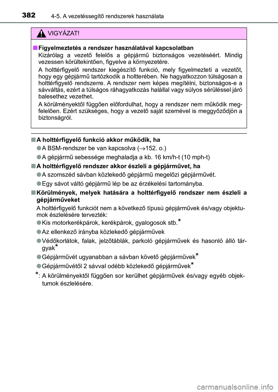 TOYOTA PRIUS 2016 Kezelési útmutató (in Hungarian) 3824-5. A vezetéssegítő rendszerek használata
nA holttérfigyelő fun kció akkor működik, ha
l A BSM-rendszer be van kapcsolva ( 152. o.)
l A gépjármű sebessége meghaladja a kb. 16 km/h- TOYOTA PRIUS 2016 Kezelési útmutató (in Hungarian) 3824-5. A vezetéssegítő rendszerek használata
nA holttérfigyelő fun kció akkor működik, ha
l A BSM-rendszer be van kapcsolva ( 152. o.)
l A gépjármű sebessége meghaladja a kb. 16 km/h-