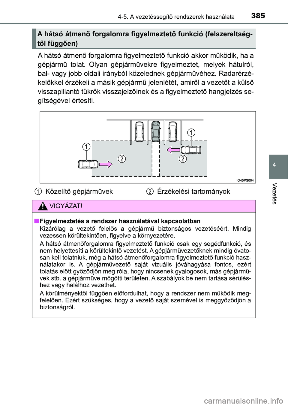 TOYOTA PRIUS 2016 Kezelési útmutató (in Hungarian) 3854-5. A vezetéssegítő rendszerek használata
4
Vezetés
A hátsó átmenő forgalomra figyelmeztető funkció akkor működik, ha a
gépjármű tolat. Olyan gépjárműve kre figyelmeztet, m TOYOTA PRIUS 2016 Kezelési útmutató (in Hungarian) 3854-5. A vezetéssegítő rendszerek használata
4
Vezetés
A hátsó átmenő forgalomra figyelmeztető funkció akkor működik, ha a
gépjármű tolat. Olyan gépjárműve kre figyelmeztet, m