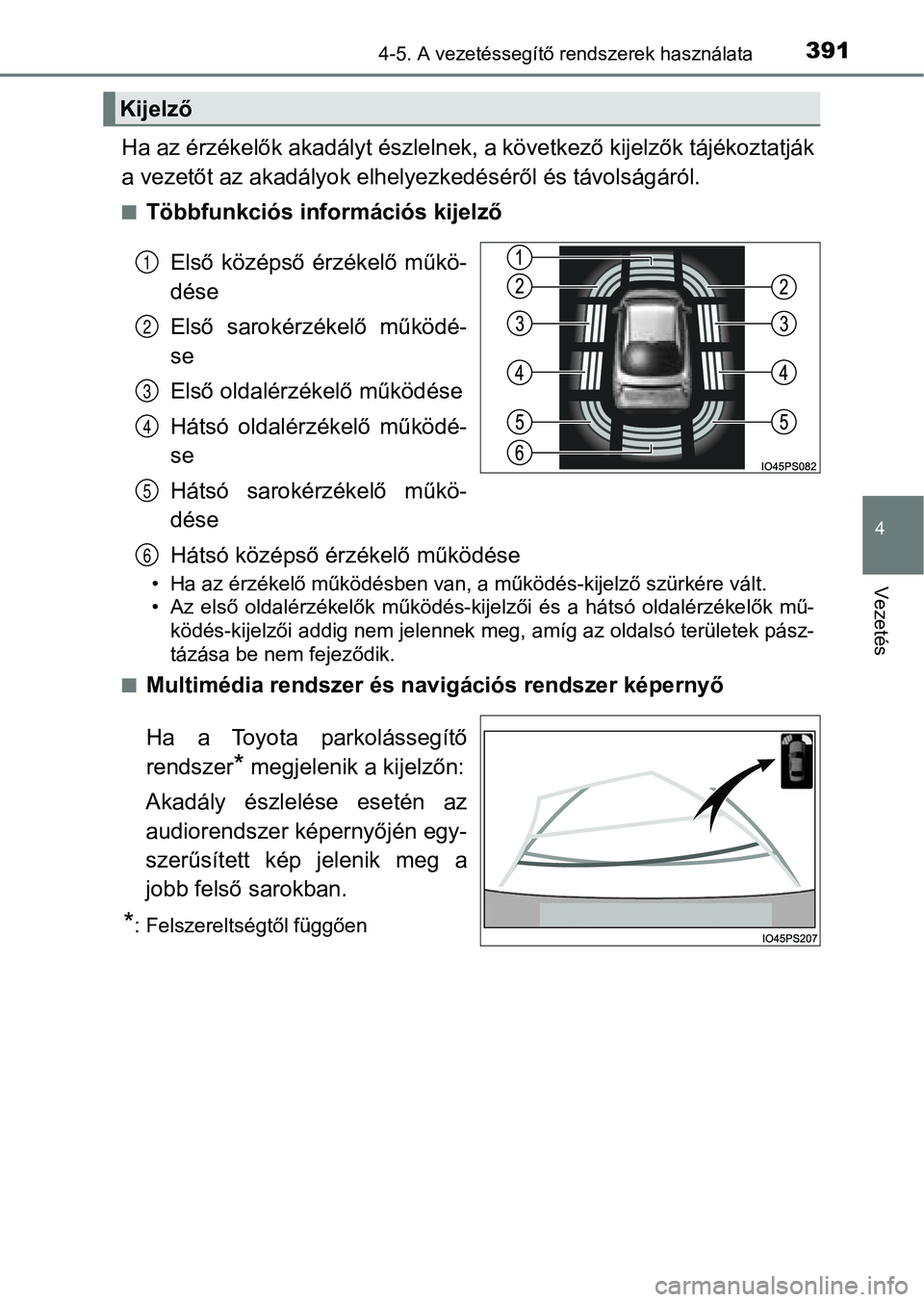 TOYOTA PRIUS 2016  Kezelési útmutató (in Hungarian) 3914-5. A vezetéssegítő rendszerek használata
4
Vezetés
Ha az érzékelők akadályt észlelnek, a következő kijelzők tájékoztatják
a vezetőt az akadályok elhelye zkedéséről és távol