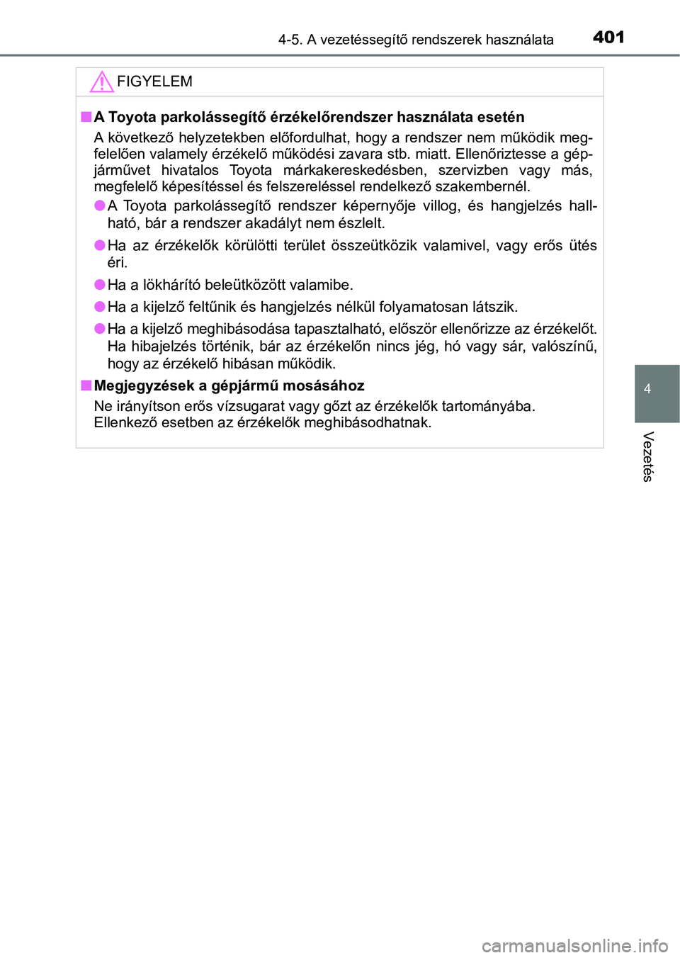 TOYOTA PRIUS 2016  Kezelési útmutató (in Hungarian) 4014-5. A vezetéssegítő rendszerek használata
4
Vezetés
FIGYELEM
nA Toyota parkolássegítő érzékelőrendszer használata esetén
A  következő  helyzetekben  előfordulhat,  hogy  a  rendsze