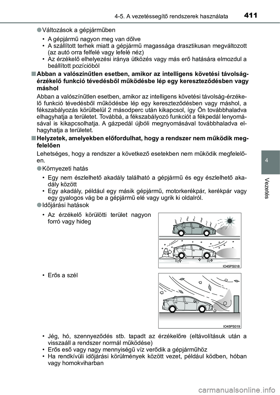 TOYOTA PRIUS 2016  Kezelési útmutató (in Hungarian) 4114-5. A vezetéssegítő rendszerek használata
4
Vezetés
lVáltozások a gépjárműben
• A gépjármű nagyon meg van dőlve
• A szállított terhek miatt a gépj ármű magassága drasztikus