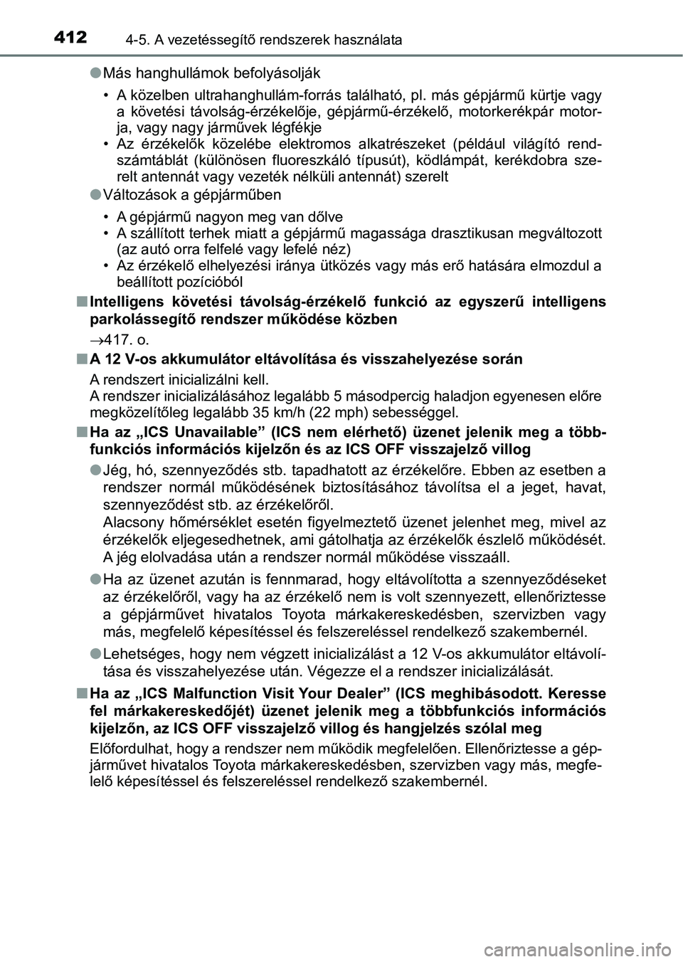 TOYOTA PRIUS 2016  Kezelési útmutató (in Hungarian) 4124-5. A vezetéssegítő rendszerek használata
lMás hanghullámok befolyásolják
• A  közelben ultrahanghullám-forrás  található, pl. más gépjármű  kürtje vagy
a  követési  távols