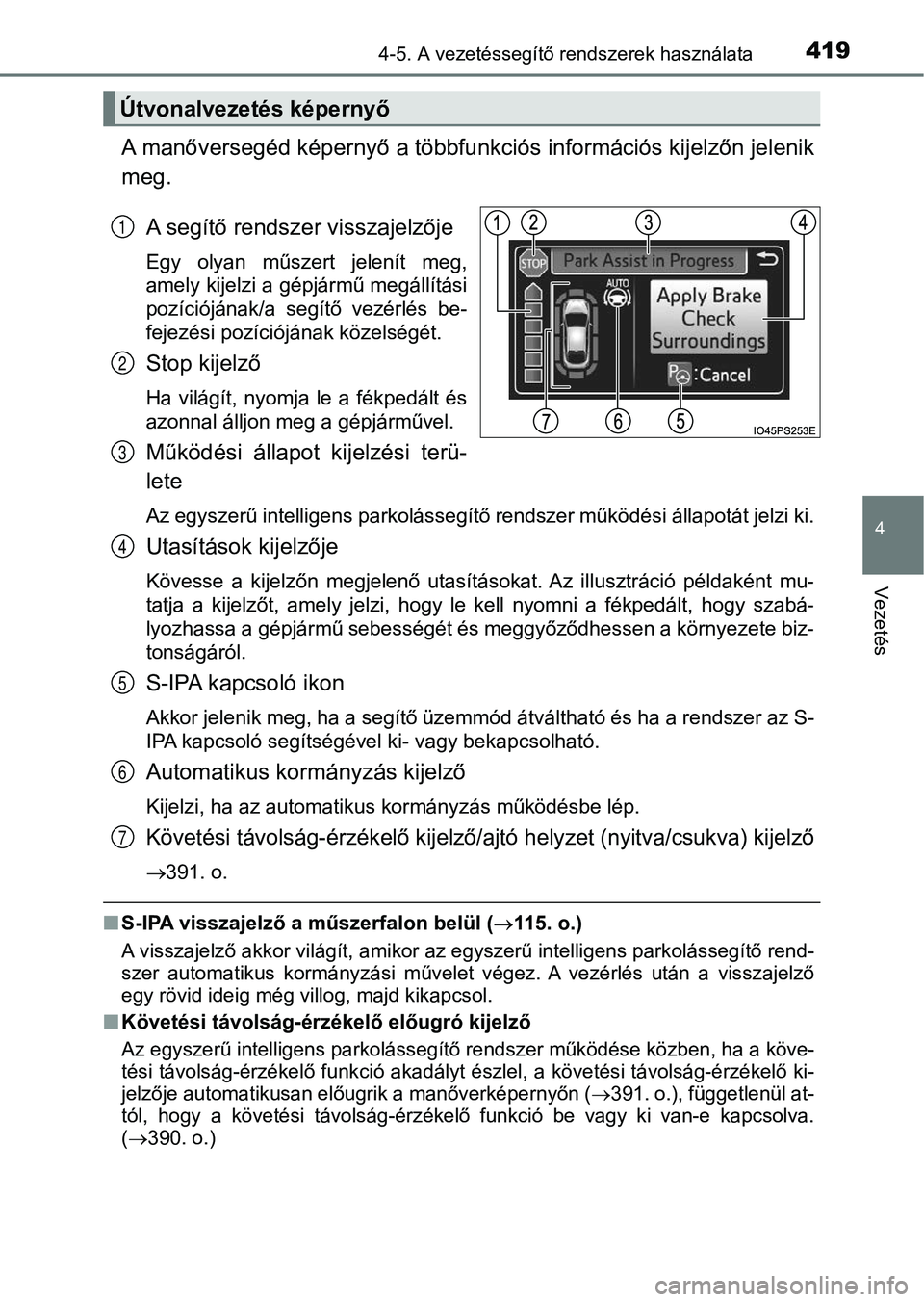 TOYOTA PRIUS 2016  Kezelési útmutató (in Hungarian) 4194-5. A vezetéssegítő rendszerek használata
4
Vezetés
A manőversegéd képernyő a többfunkciós információs kijelzőn jelenik
meg.
A segítő rendszer visszajelzője
Egy  olyan  műszert  