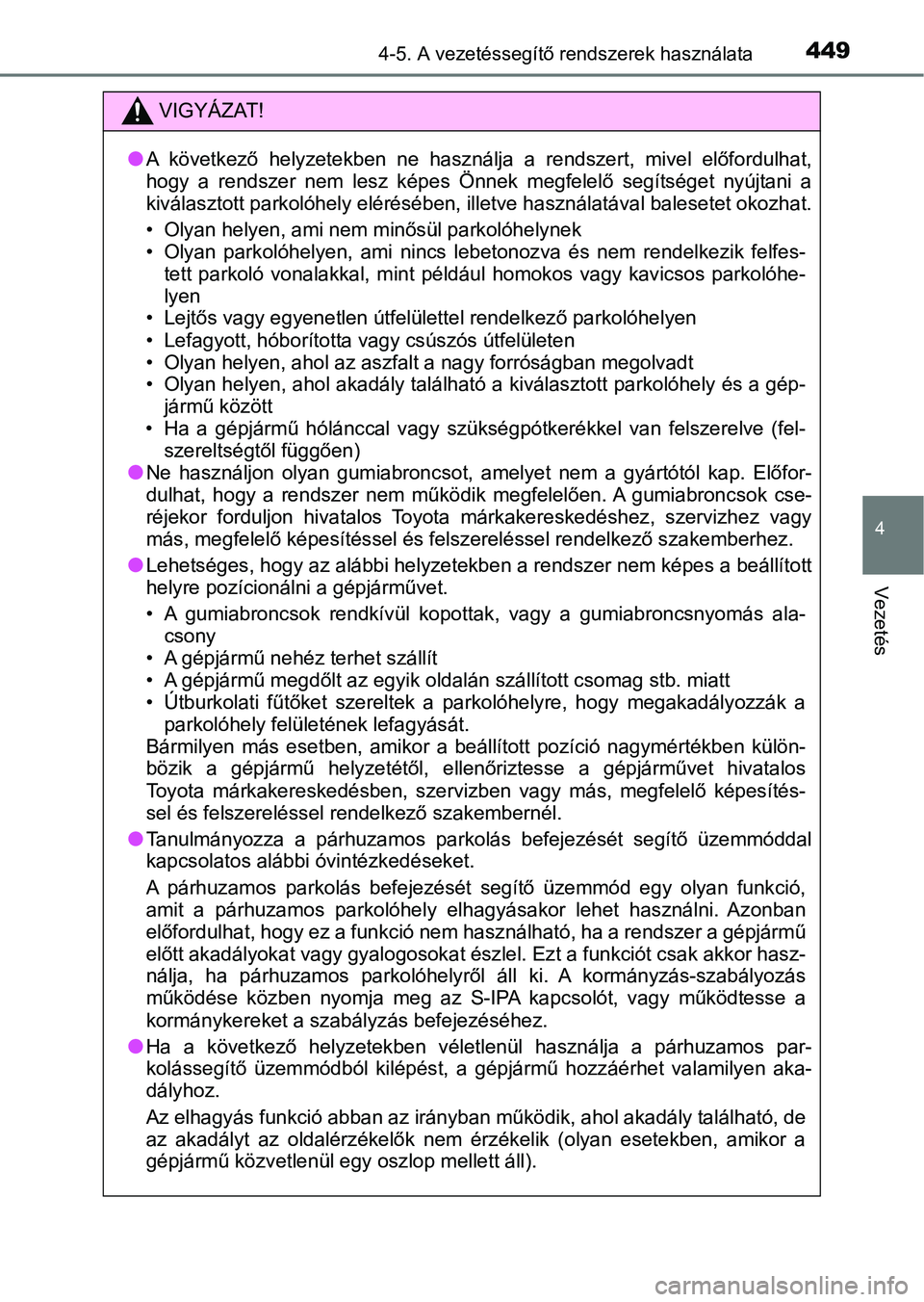 TOYOTA PRIUS 2016 Kezelési útmutató (in Hungarian) 4494-5. A vezetéssegítő rendszerek használata
4
Vezetés
VIGYÁZAT!
lA következő helyzetekben ne használja a rendszert, mivel előfordulhat,
hogy a rendszer nem lesz képes Önnek TOYOTA PRIUS 2016 Kezelési útmutató (in Hungarian) 4494-5. A vezetéssegítő rendszerek használata
4
Vezetés
VIGYÁZAT!
lA következő helyzetekben ne használja a rendszert, mivel előfordulhat,
hogy a rendszer nem lesz képes Önnek