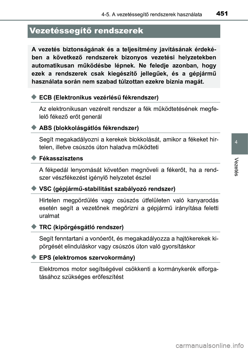 TOYOTA PRIUS 2016 Kezelési útmutató (in Hungarian) 451
4
4-5. A vezetéssegítő rendszerek használata
Vezetés
Ve ze t é s s e g ítő rendszerek
uECB (Elektronikus vezérlésű fékrendszer)
Az elektronikusan vezérelt rendszer a fék műkö TOYOTA PRIUS 2016 Kezelési útmutató (in Hungarian) 451
4
4-5. A vezetéssegítő rendszerek használata
Vezetés
Ve ze t é s s e g ítő rendszerek
uECB (Elektronikus vezérlésű fékrendszer)
Az elektronikusan vezérelt rendszer a fék műkö