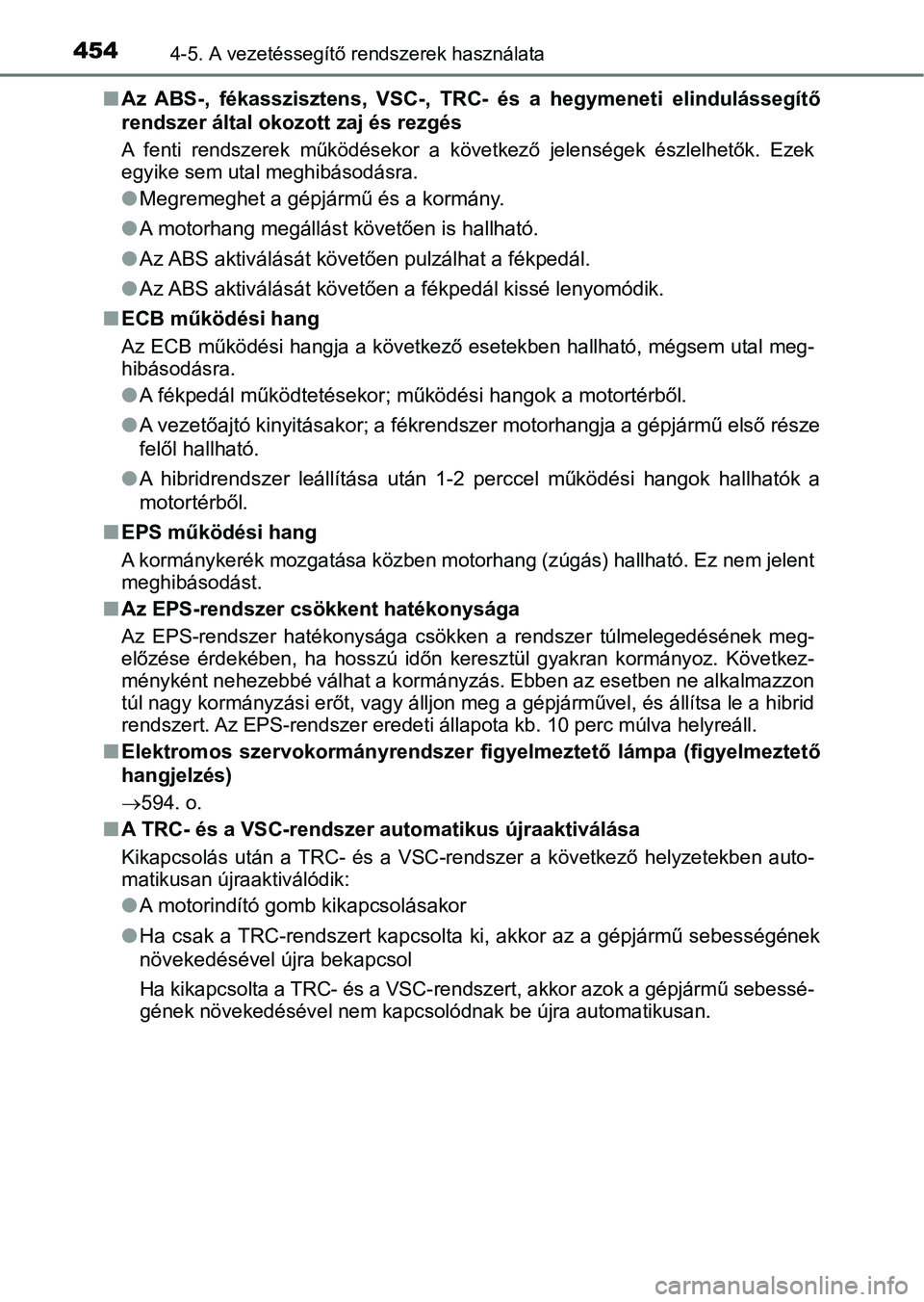 TOYOTA PRIUS 2016 Kezelési útmutató (in Hungarian) 4544-5. A vezetéssegítő rendszerek használata
nAz ABS-, fékasszisztens, VSC-, TRC- és a hegymeneti elindulásse gítő
rendszer által okozott zaj és rezgés
A fenti rendszerek műk TOYOTA PRIUS 2016 Kezelési útmutató (in Hungarian) 4544-5. A vezetéssegítő rendszerek használata
nAz ABS-, fékasszisztens, VSC-, TRC- és a hegymeneti elindulásse gítő
rendszer által okozott zaj és rezgés
A fenti rendszerek műk