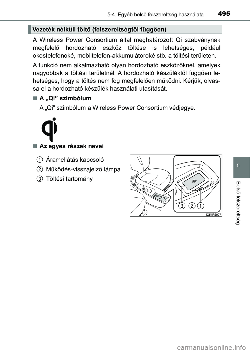 TOYOTA PRIUS 2016 Kezelési útmutató (in Hungarian) 4955-4. Egyéb belső felszereltség használata
5
Belső felszereltség
A Wireless Power Consortium által meghatározott Qi szabványnak
megfelelő hordozható eszköz töltése is lehet TOYOTA PRIUS 2016 Kezelési útmutató (in Hungarian) 4955-4. Egyéb belső felszereltség használata
5
Belső felszereltség
A Wireless Power Consortium által meghatározott Qi szabványnak
megfelelő hordozható eszköz töltése is lehet