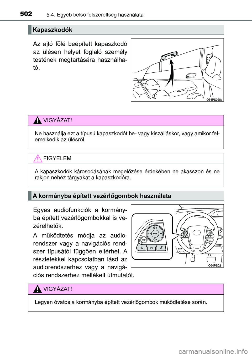 TOYOTA PRIUS 2016 Kezelési útmutató (in Hungarian) 5025-4. Egyéb belső felszereltség használata
Az ajtó fölé beépített kapaszkodó
az ülésen helyet foglaló személy
testének megtartására használha-
tó.
Egyes audiofunkciók TOYOTA PRIUS 2016 Kezelési útmutató (in Hungarian) 5025-4. Egyéb belső felszereltség használata
Az ajtó fölé beépített kapaszkodó
az ülésen helyet foglaló személy
testének megtartására használha-
tó.
Egyes audiofunkciók