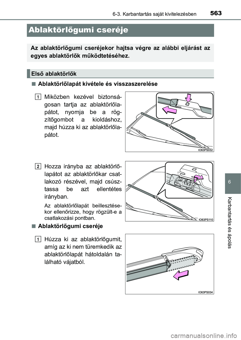 TOYOTA PRIUS 2016 Kezelési útmutató (in Hungarian) 5636-3. Karbantartás saját kivitelezésben
6
Karbantartás és ápolás
Ablaktörlőgumi cseréje
nAblaktörlőlapát kivétele és visszaszerelése
Miközben kezével biztonsá-
gosan tartja az TOYOTA PRIUS 2016 Kezelési útmutató (in Hungarian) 5636-3. Karbantartás saját kivitelezésben
6
Karbantartás és ápolás
Ablaktörlőgumi cseréje
nAblaktörlőlapát kivétele és visszaszerelése
Miközben kezével biztonsá-
gosan tartja az