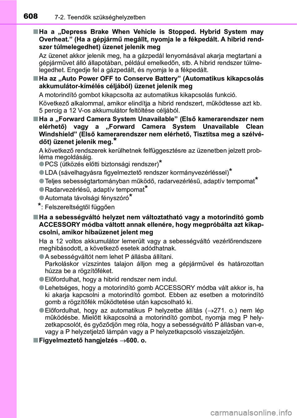 TOYOTA PRIUS 2016 Kezelési útmutató (in Hungarian) 6087-2. Teendők szükséghelyzetben
nHa a „Depress Brake When Vehicle is Stopped. Hybrid System may
Overheat.” (Ha a gépjármű megállt, nyomja le a fékpedált. A hib rid rend-
szer TOYOTA PRIUS 2016 Kezelési útmutató (in Hungarian) 6087-2. Teendők szükséghelyzetben
nHa a „Depress Brake When Vehicle is Stopped. Hybrid System may
Overheat.” (Ha a gépjármű megállt, nyomja le a fékpedált. A hib rid rend-
szer