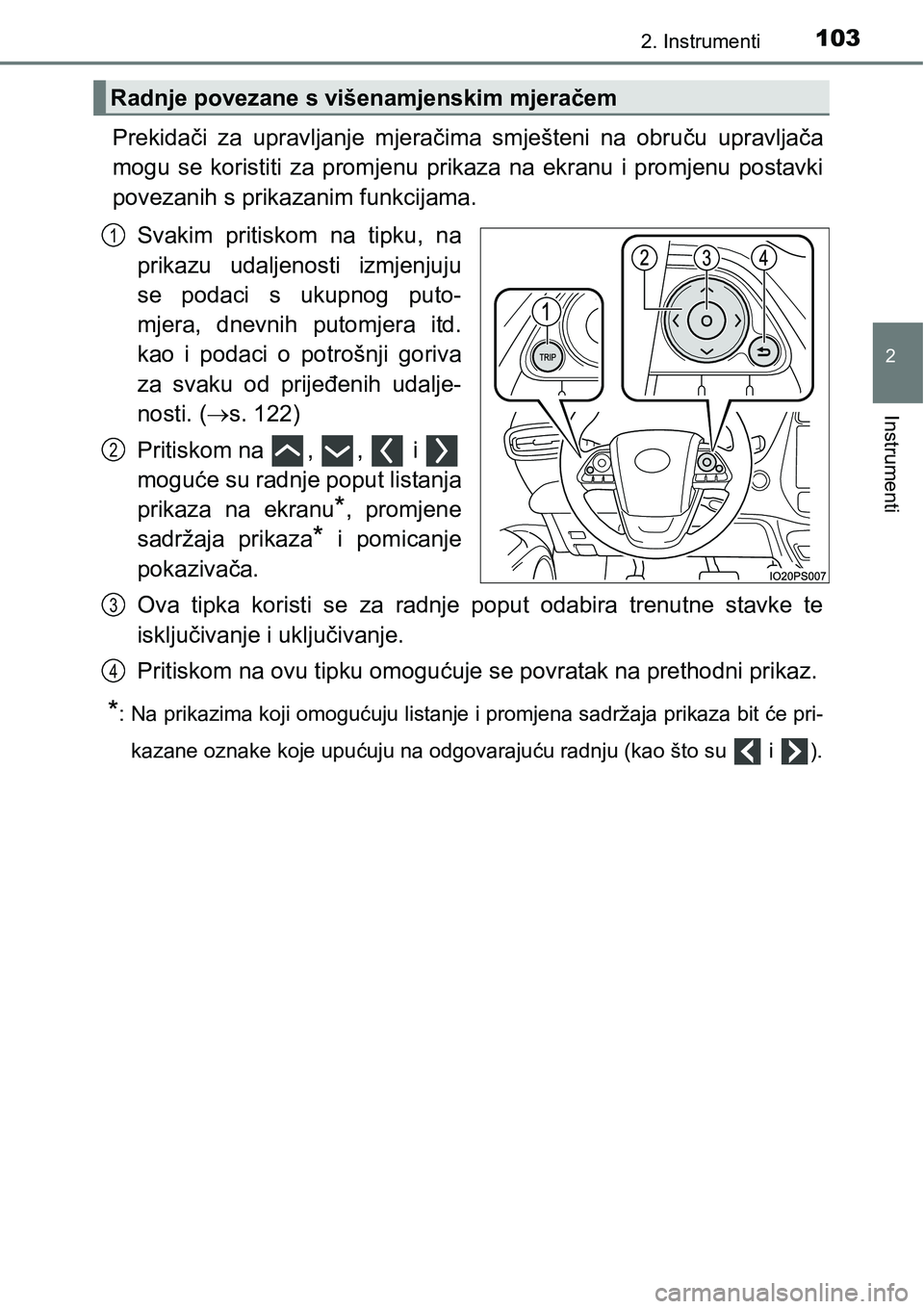 TOYOTA PRIUS 2015 Upute Za Rukovanje (in Croatian) 1032. Instrumenti
2
Instrumenti
Prekidači za upravljanje mjeračima smješteni na obruču upravljača
mogu se koristiti za promjenu prikaza na ekranu i promjenu postavki
povezanih s prikazanim funkci TOYOTA PRIUS 2015 Upute Za Rukovanje (in Croatian) 1032. Instrumenti
2
Instrumenti
Prekidači za upravljanje mjeračima smješteni na obruču upravljača
mogu se koristiti za promjenu prikaza na ekranu i promjenu postavki
povezanih s prikazanim funkci