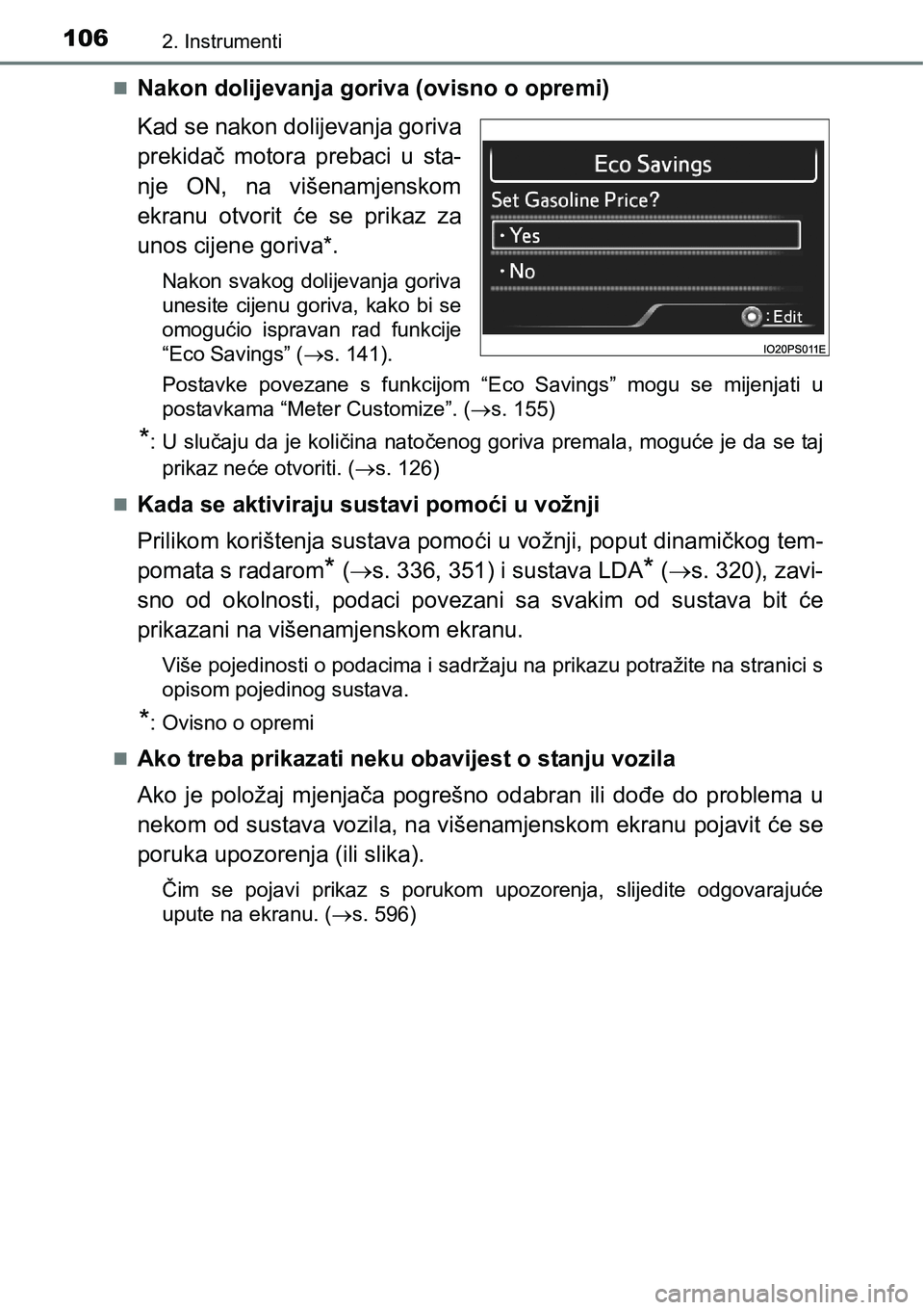 TOYOTA PRIUS 2015 Upute Za Rukovanje (in Croatian) 1062. Instrumenti
Nakon dolijevanja goriva (ovisno o opremi)
Kad se nakon dolijevanja goriva
prekidač motora prebaci u sta-
nje ON, na višenamjenskom
ekranu otvorit će se prikaz za
unos cijene g TOYOTA PRIUS 2015 Upute Za Rukovanje (in Croatian) 1062. Instrumenti
Nakon dolijevanja goriva (ovisno o opremi)
Kad se nakon dolijevanja goriva
prekidač motora prebaci u sta-
nje ON, na višenamjenskom
ekranu otvorit će se prikaz za
unos cijene g