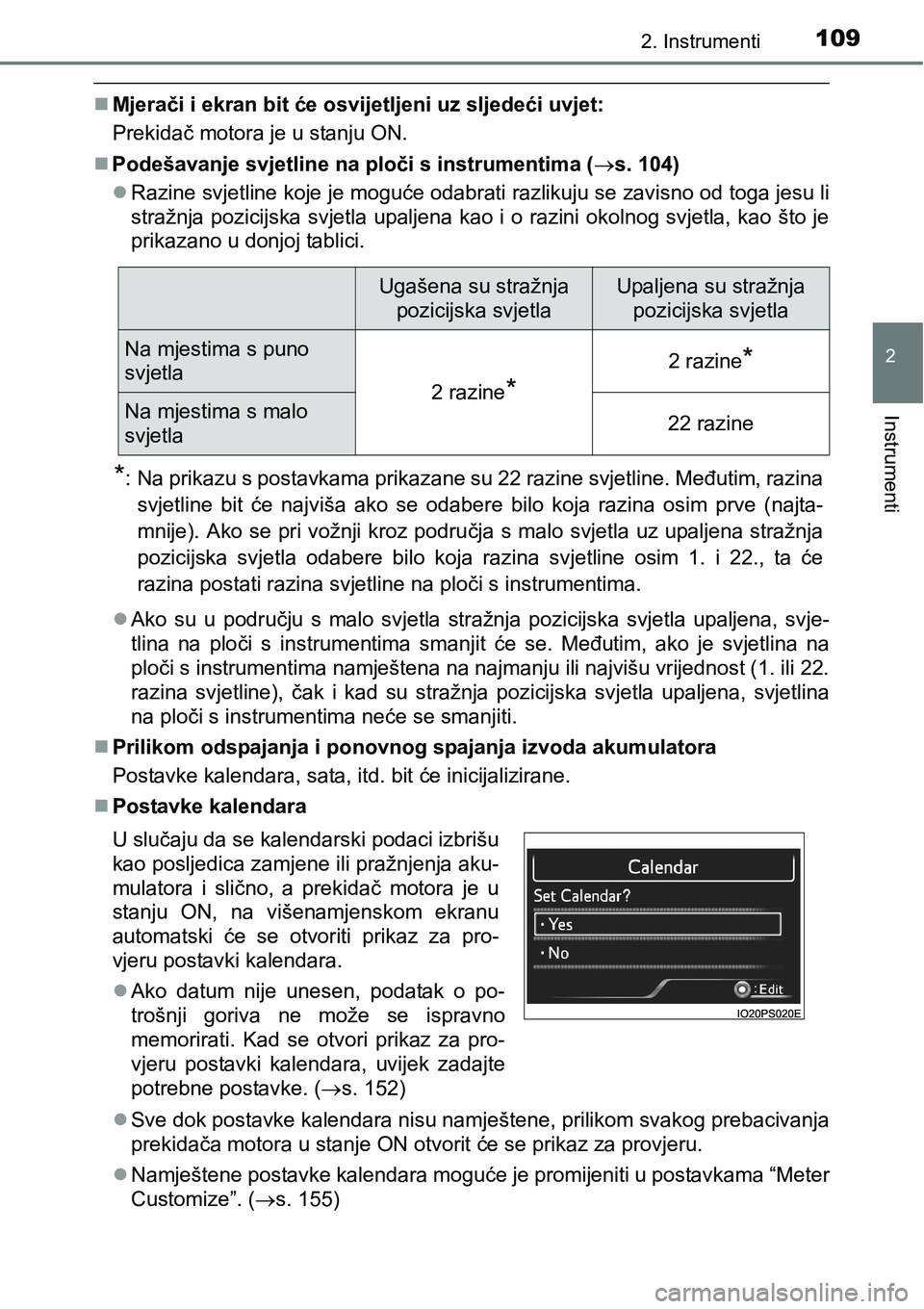 TOYOTA PRIUS 2015 Upute Za Rukovanje (in Croatian) 1092. Instrumenti
2
Instrumenti
Mjerači i ekran bit će osvijetljeni uz sljedeći uvjet:
Prekidač motora je u stanju ON.
Podešavanje svjetline na ploči s instrumentima (s. 104)
Razine TOYOTA PRIUS 2015 Upute Za Rukovanje (in Croatian) 1092. Instrumenti
2
Instrumenti
Mjerači i ekran bit će osvijetljeni uz sljedeći uvjet:
Prekidač motora je u stanju ON.
Podešavanje svjetline na ploči s instrumentima (s. 104)
Razine