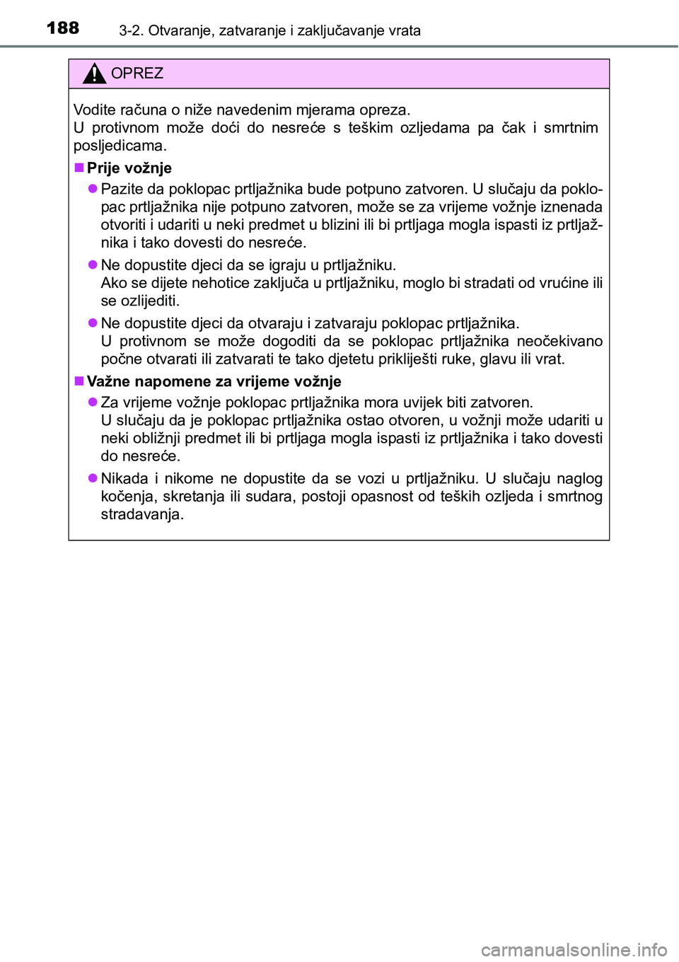 TOYOTA PRIUS 2015  Upute Za Rukovanje (in Croatian) 1883-2. Otvaranje, zatvaranje i zaključavanje vrata
OPREZ
Vodite računa o niže navedenim mjerama opreza.
U protivnom može doći do nesreće s teškim ozljedama pa čak i smrtnim
posljedicama.
P